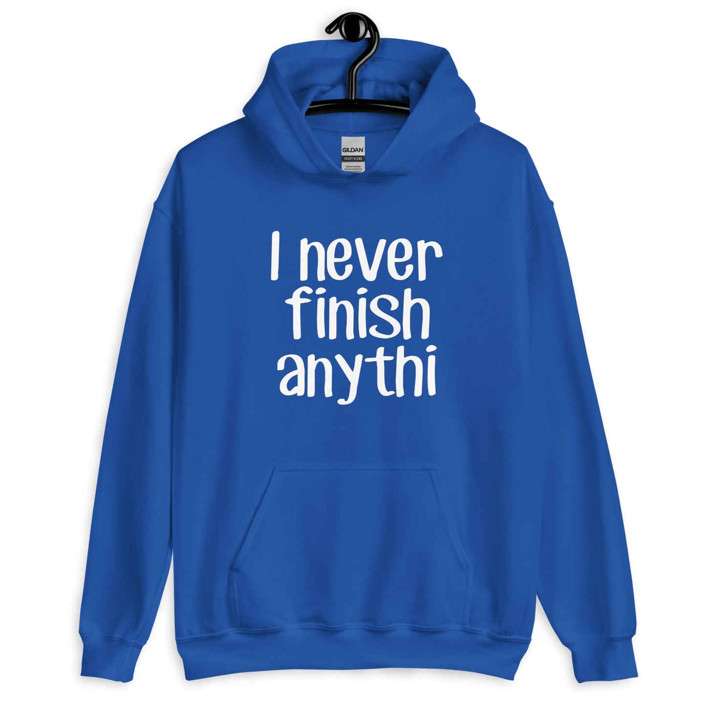 Royal blue hoodie sweatshirt with the phrase I never finish anything printed on the front The letters n and g are missing from the word anything.