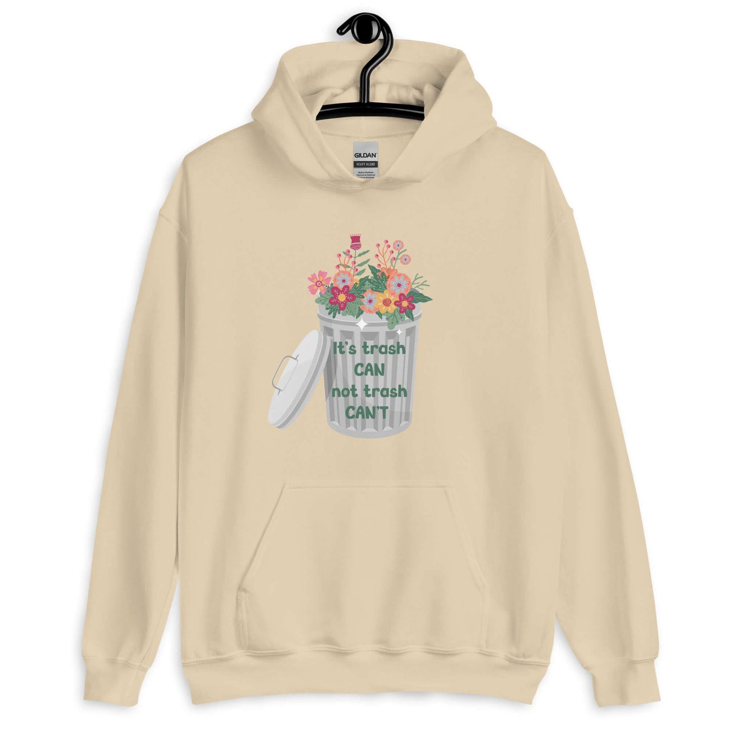 Sand hoodie sweatshirt with graphic of trash can with flowers growing in it. The phrase It's trash can not trash can't is printed on the trash can. The graphics are printed on the front of the hoodie.