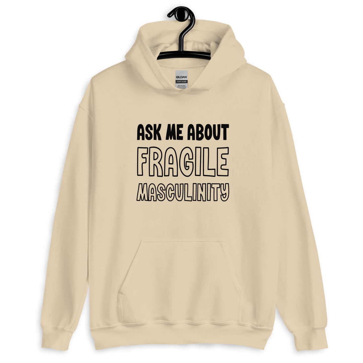 Sand hoodie sweatshirt with the phrase Ask me about fragile masculinity printed on the front.