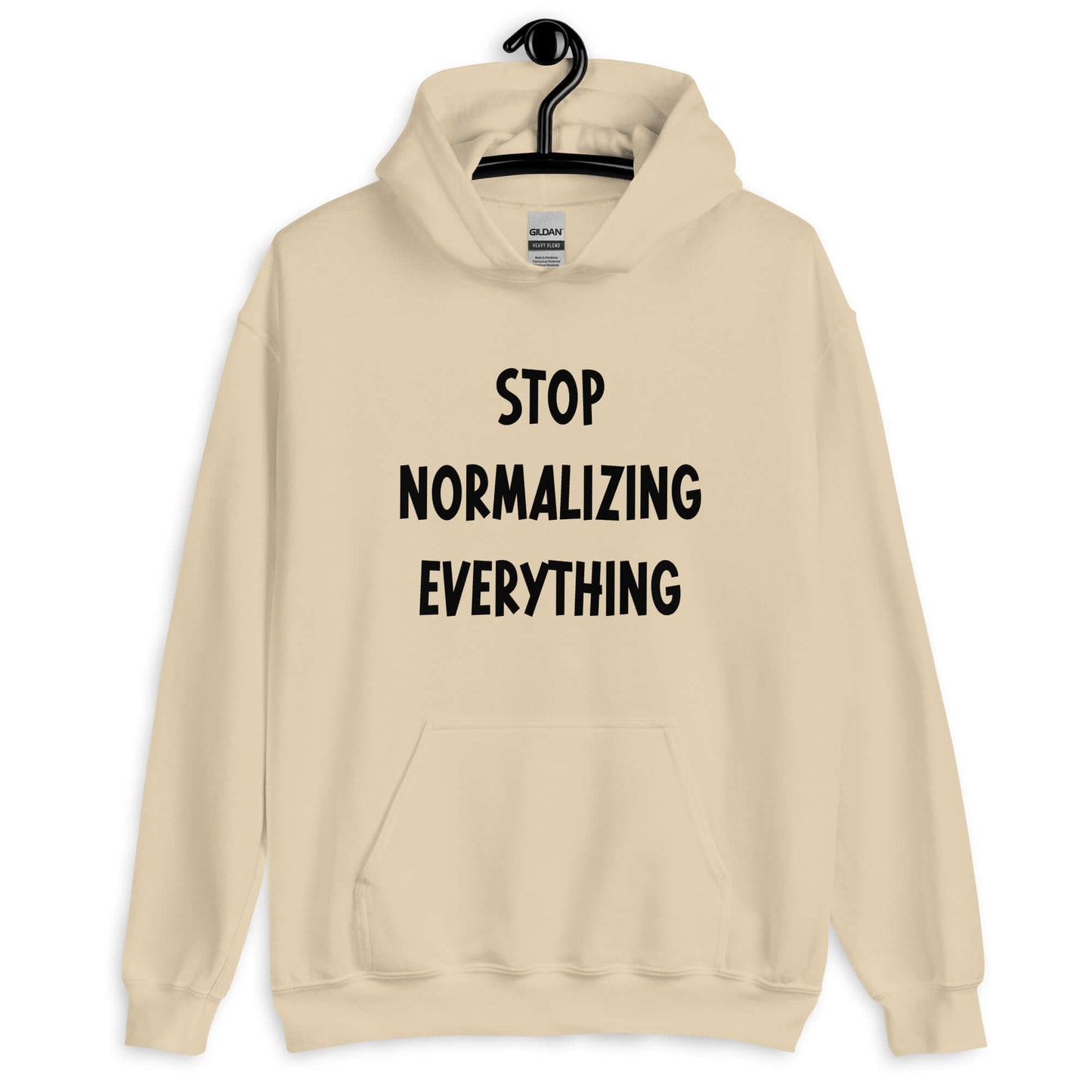 Sand hoodie sweatshirt with the phrase Stop normalizing everything printed on the front.