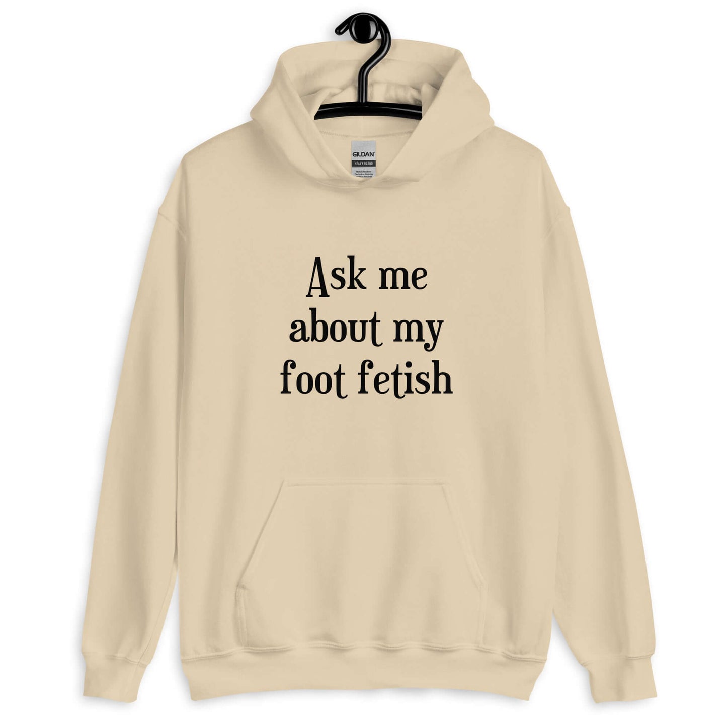 Sand hoodie sweatshirt with the words Ask me about my foot fetish printed on the front.