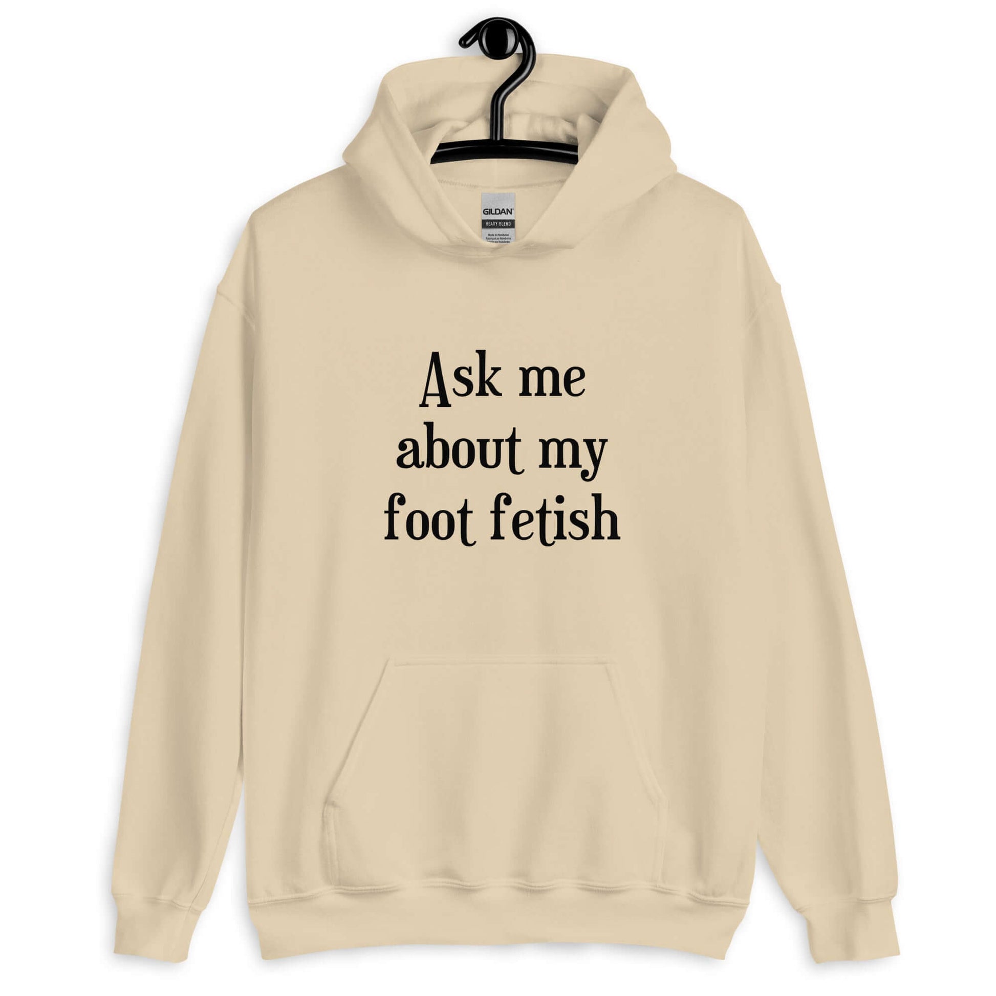 Sand hoodie sweatshirt with the words Ask me about my foot fetish printed on the front.