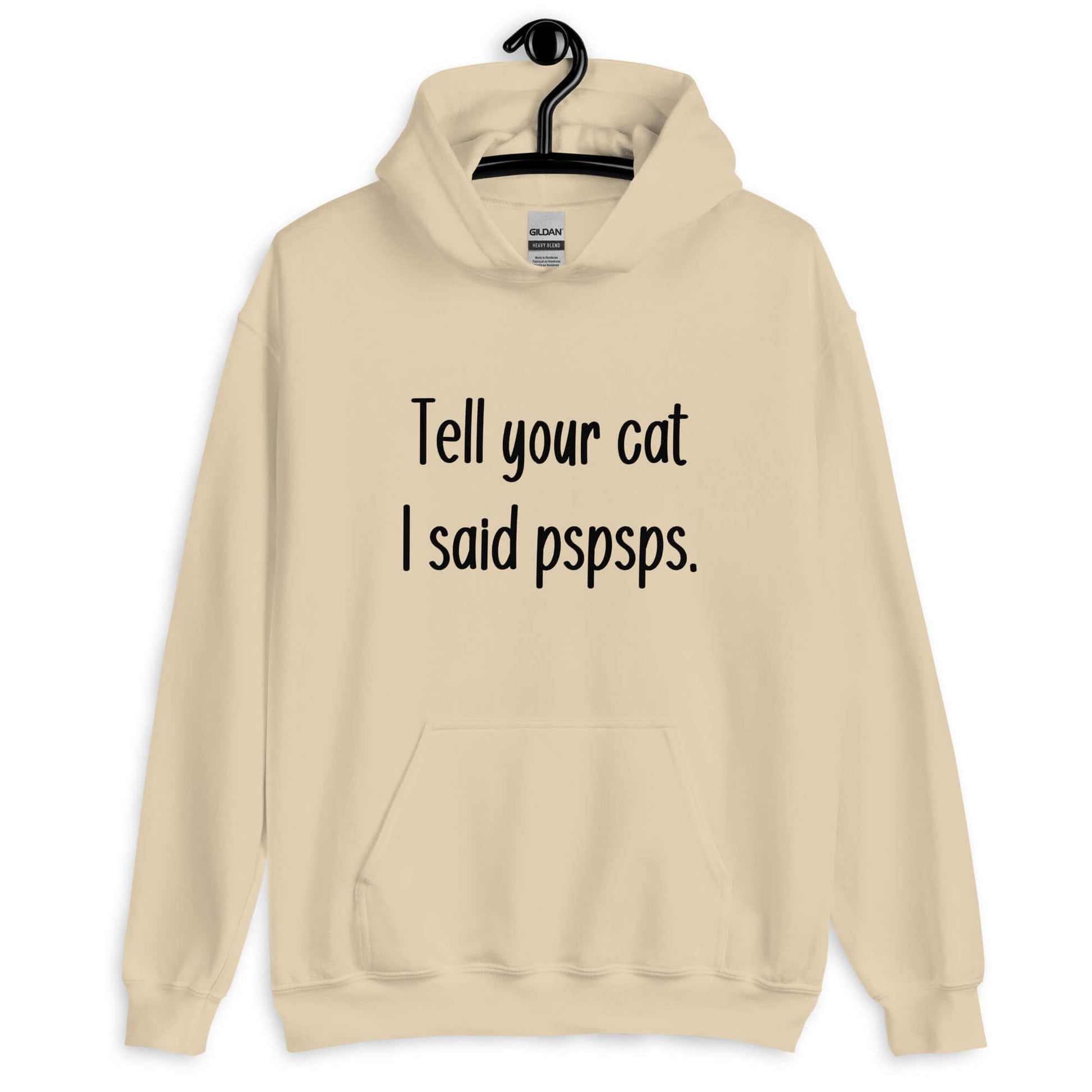 Sand hoodie sweatshirt with the words Tell your cat I said pspsps printed on the front.