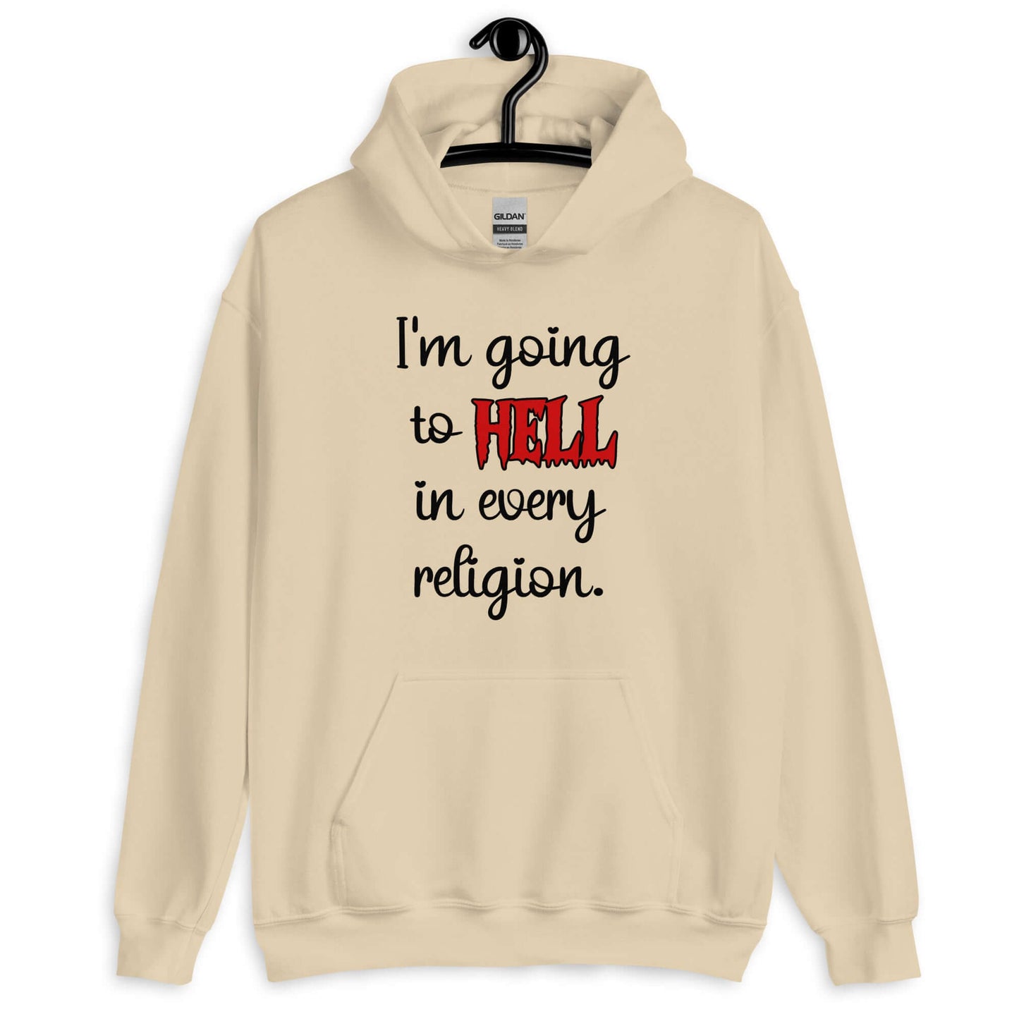 Sand color hoodie sweatshirt with the phrase I'm going to hell in every religion printed on the front. The word hell is printed in red. The rest of the text is black.