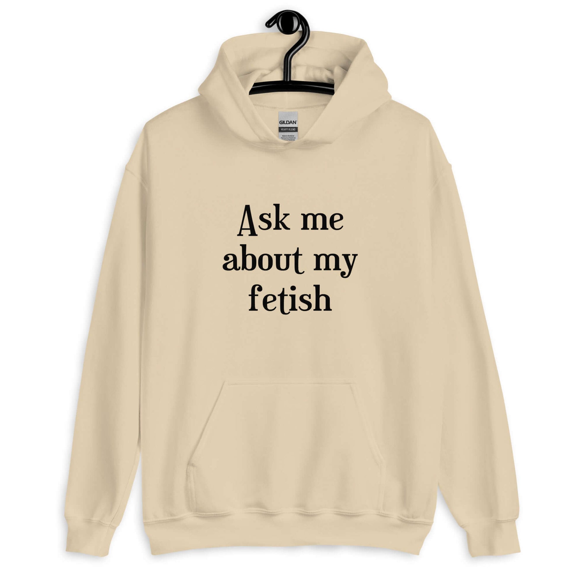 Sand hoodie sweatshirt with the words Ask me about my fetish printed on the front.