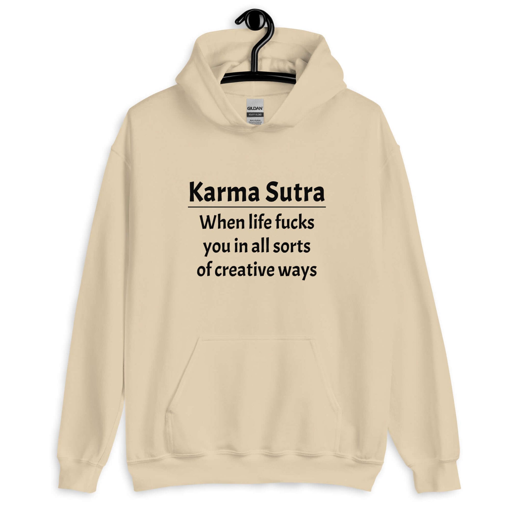 Sand hoodie sweatshirt with the funny phrase Karma sutra, when life fucks you in all sorts of creative ways printed on the front.