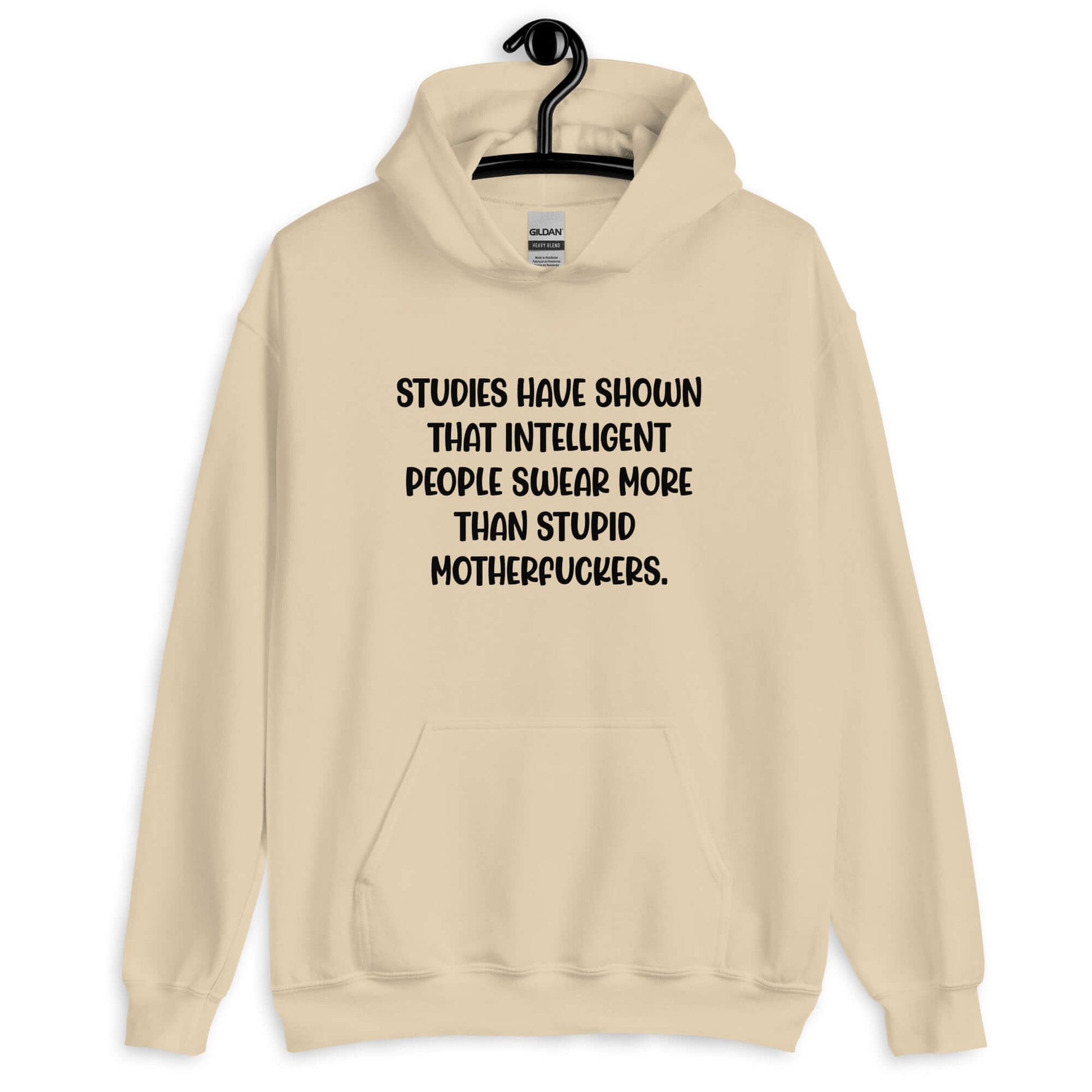 Sand color hoodie sweatshirt with the funny phrase Studies have shown that intelligent people swear more than stupid motherfuckers printed on the front.