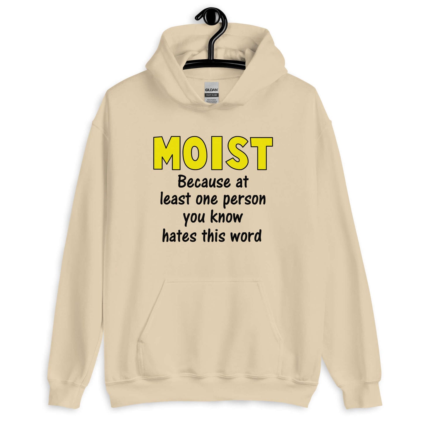 Sand hoodie sweatshirt with the word Moist printed in large yellow bold font. In smaller font under the word moist is the phrase Because at least one person you know hates this word.