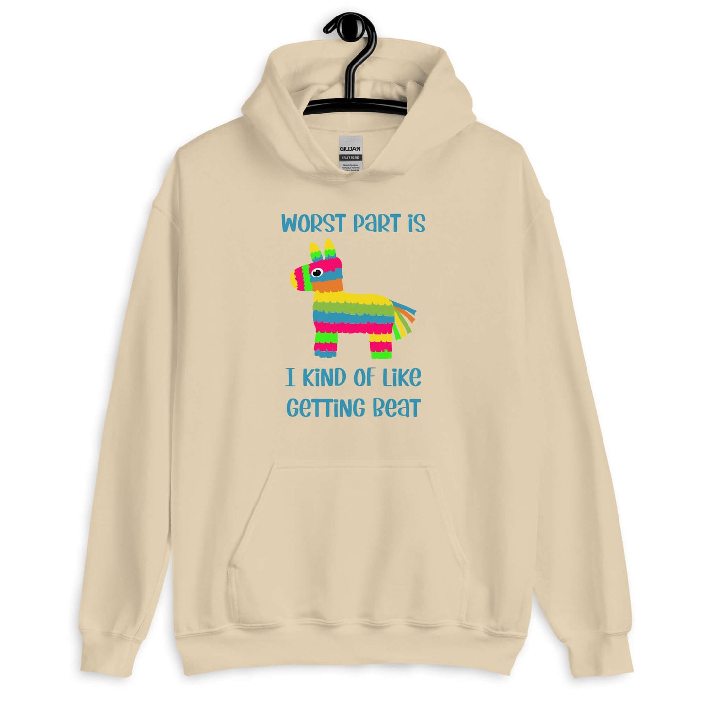 Sand color hoodie sweatshirt with an image of a colorful donkey pinata with the phrase Worst part is I kind of like getting beat printed on the front.