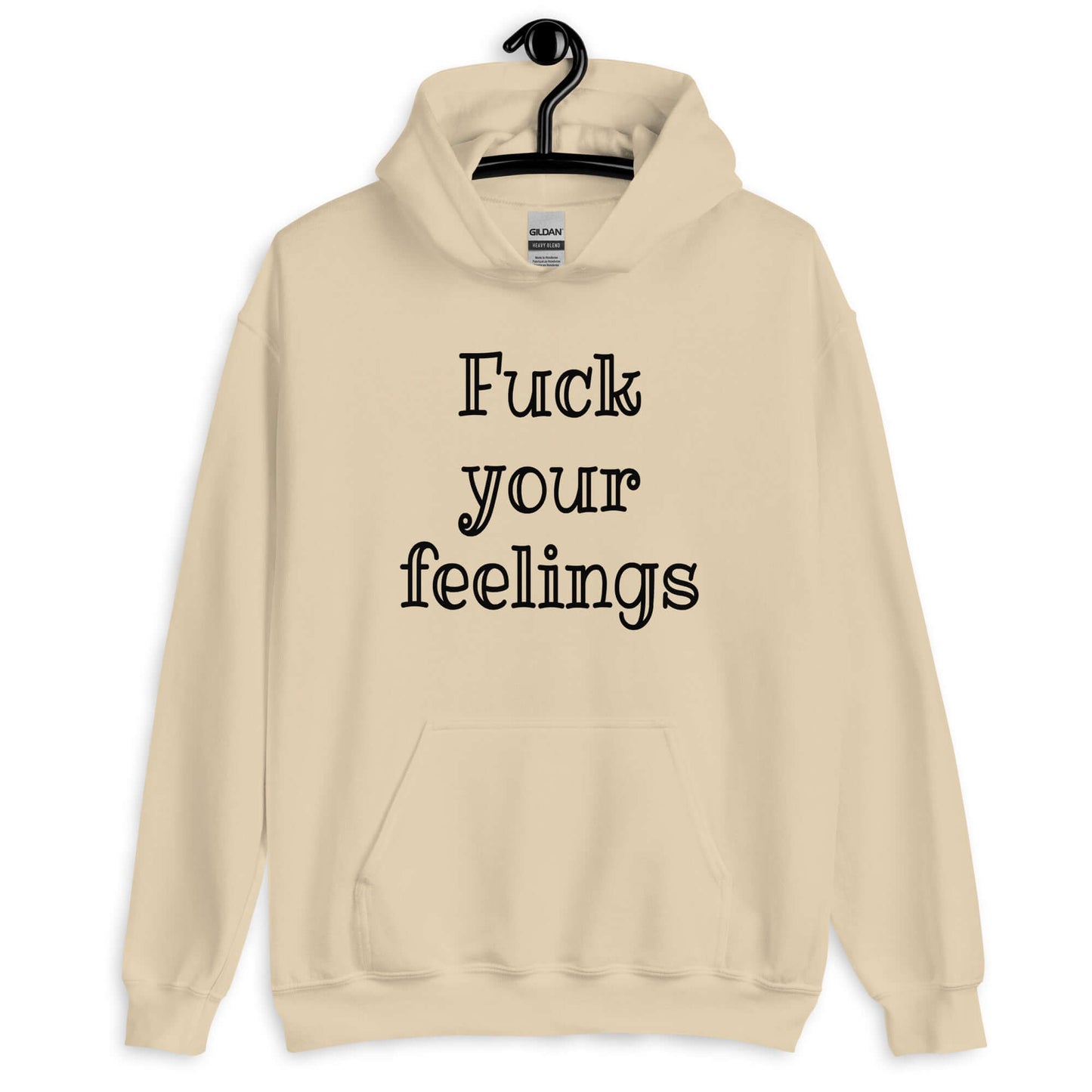 Sand hoodie sweatshirt with the words fuck your feelings printed on the front.