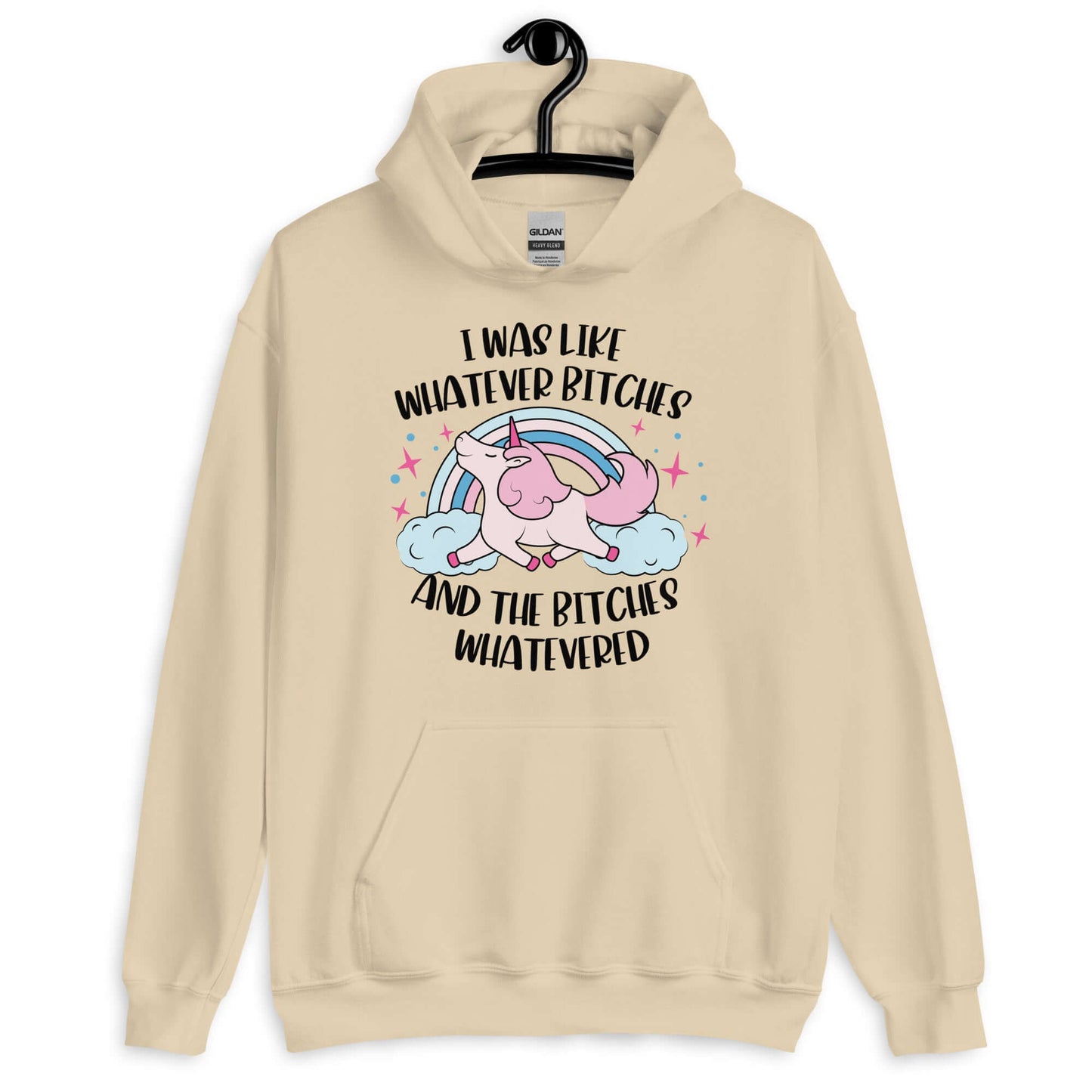 Sand hoodie sweatshirt with a prancing unicorn rainbow graphic. The phrase I was like whatever bitches and the bitches whatevered is printed on the front.