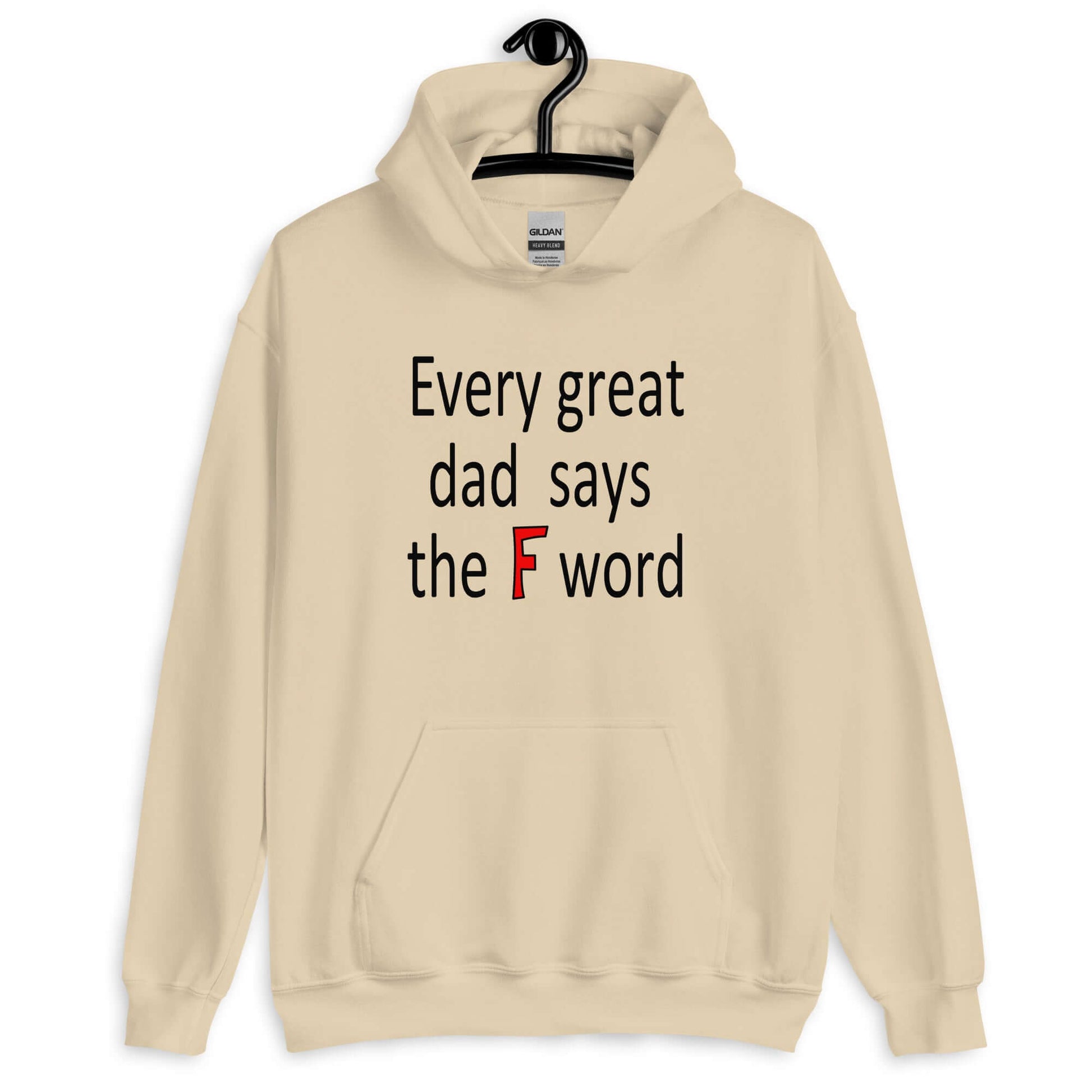 Sand hoodie sweatshirt that has the phrase Every great Dad says the F word printed on the front.