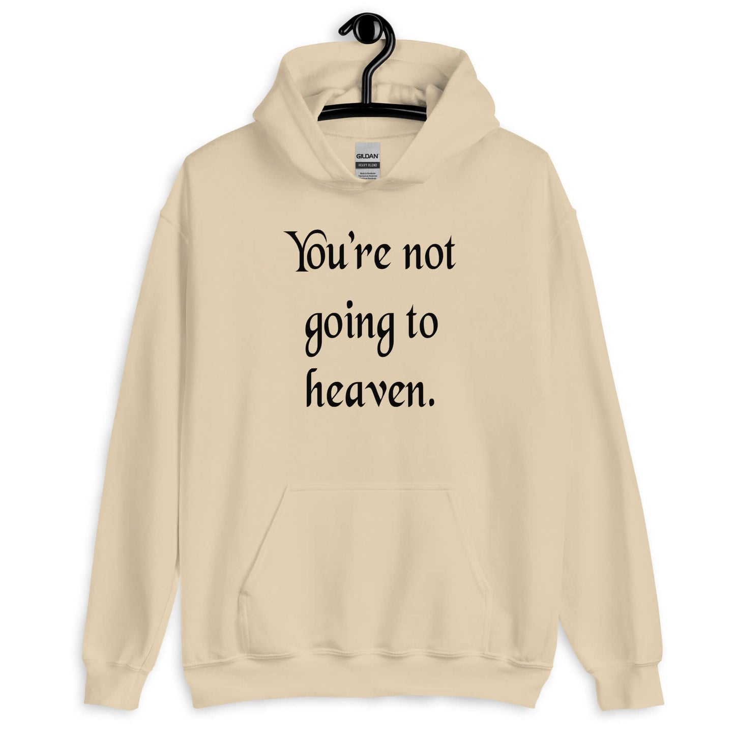 Sand hoodie sweatshirt with the phrase You're not going to heaven printed on the front.