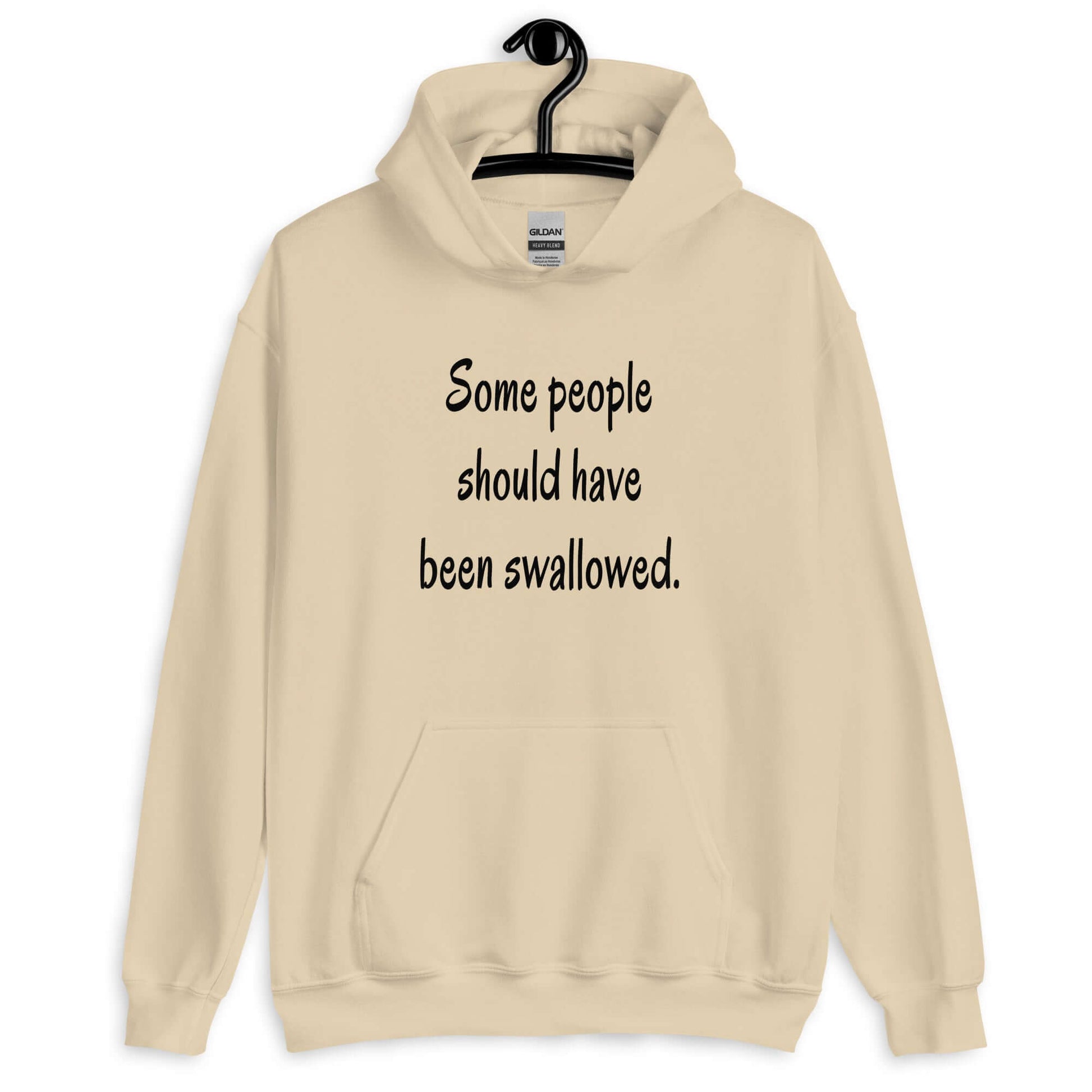 Sand hoodie sweatshirt with the phrase Some people should have been swallowed printed on the front.