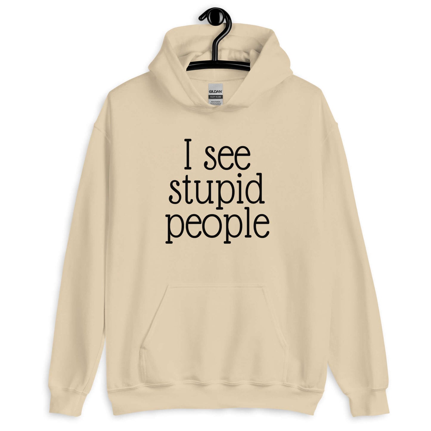 Sand hoodie sweatshirt that has the phrase I see stupid people printed on the front.