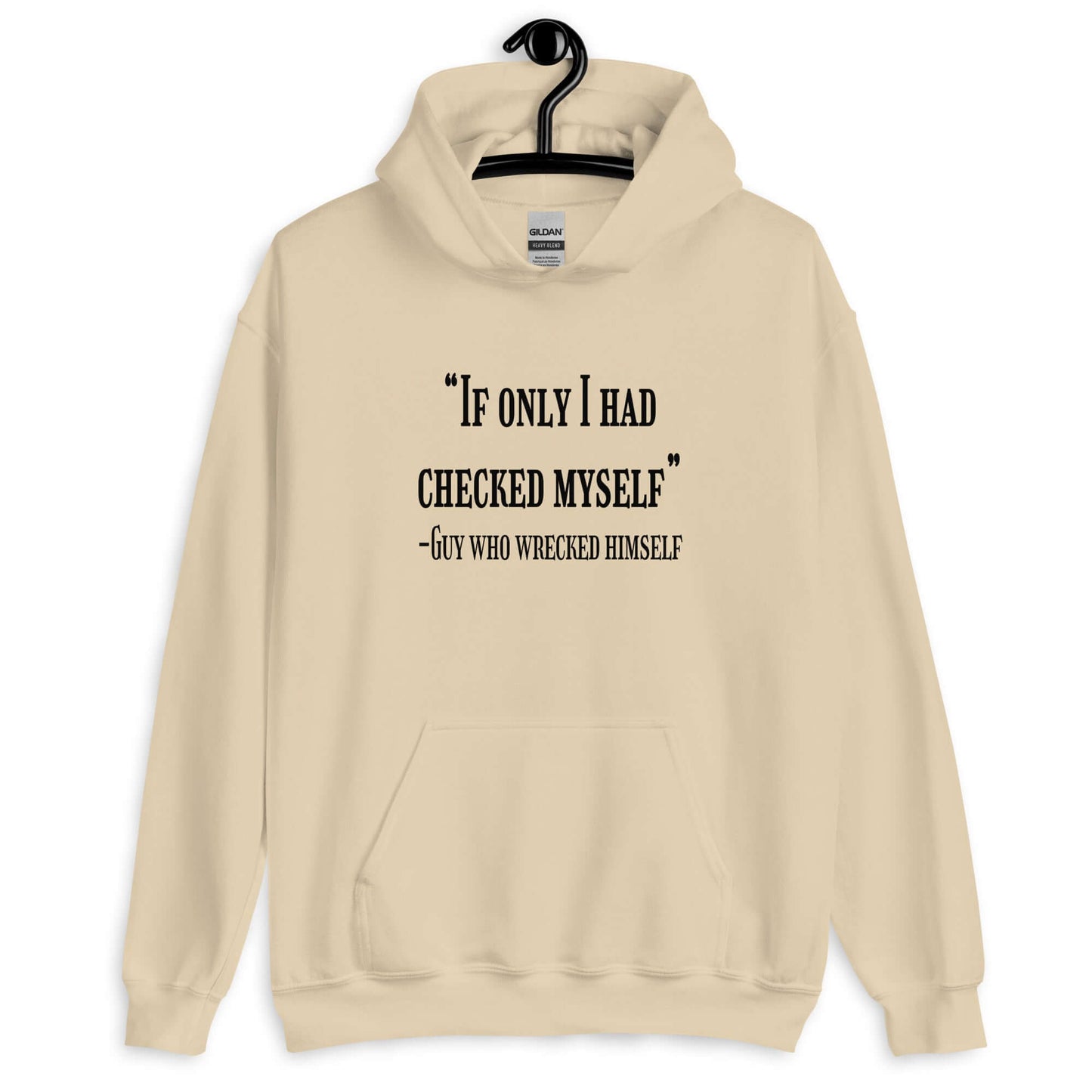 Sand hoodie sweatshirt with a funny quote printed on the front. The quote is If only I had checked myself by the guy who wrecked himself.