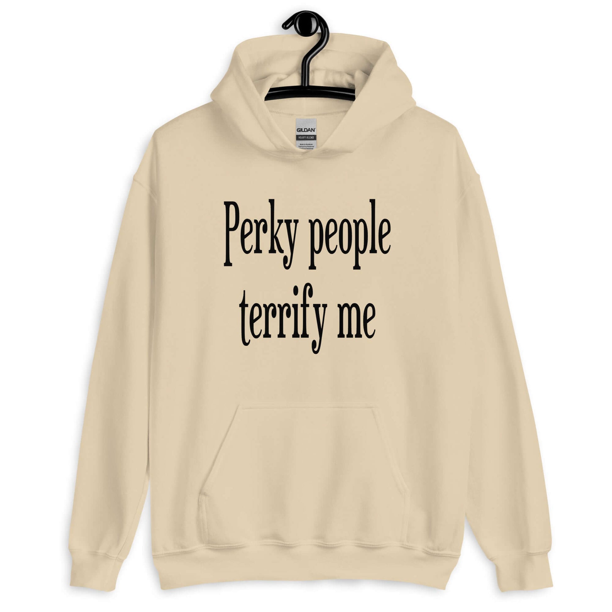 Sand color hoodie sweatshirt with the phrase Perky people terrify me printed on the front.