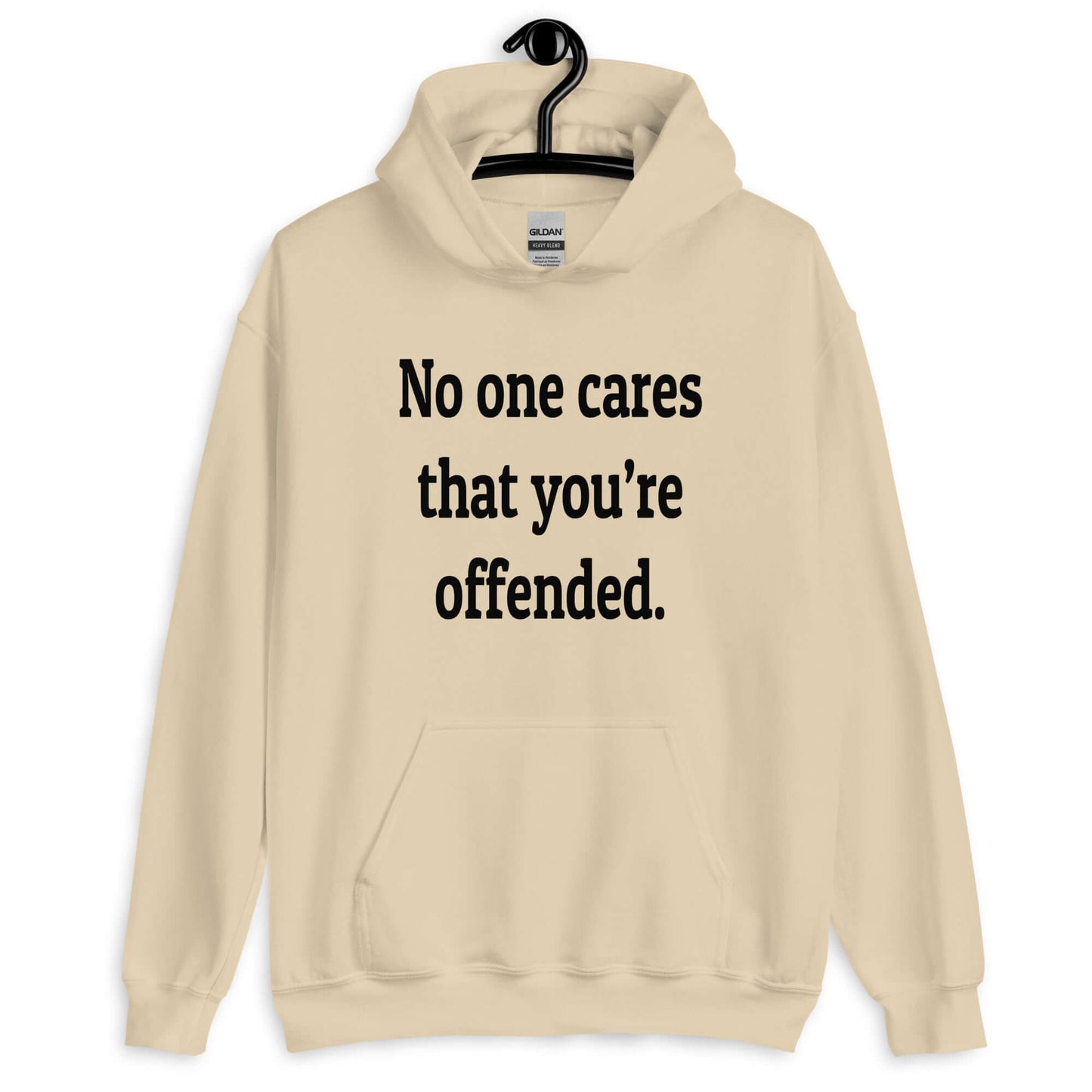 Sand color hoodie sweatshirt with the phrase No one cares that you're offended printed on the front.