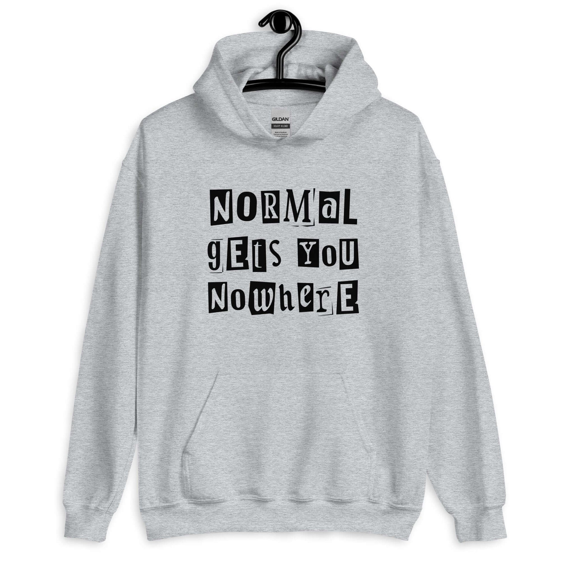 Light sport grey hoodie sweatshirt with the phrase Normal gets you nowhere printed on the front.