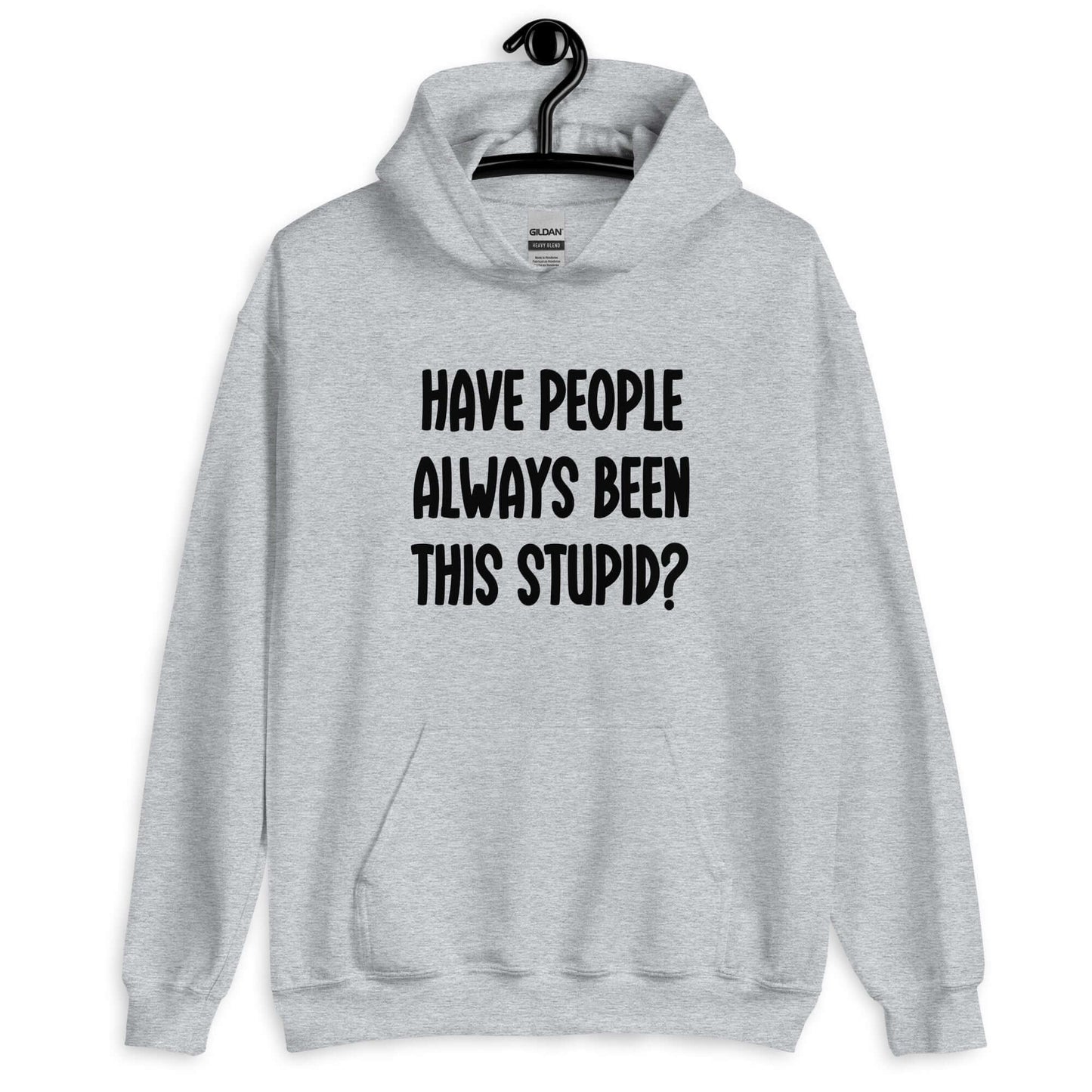 Sport grey hoodie sweatshirt with the question Have people always been this stupid question mark printed on the front.