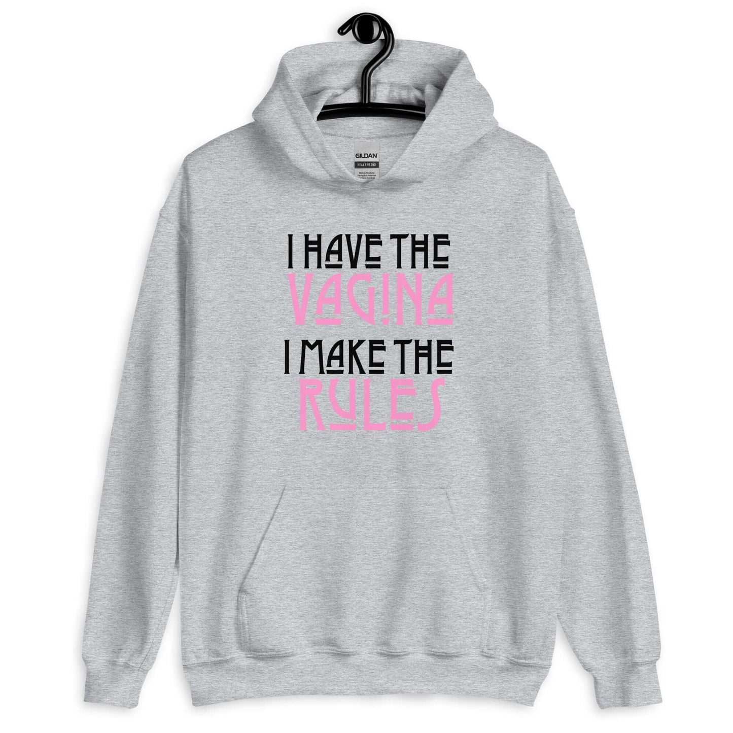 Sport grey hoodie sweatshirt with the words I have the vagina , I make the rules printed on the front. The words vagina and rules are pink, the rest of the words are black.