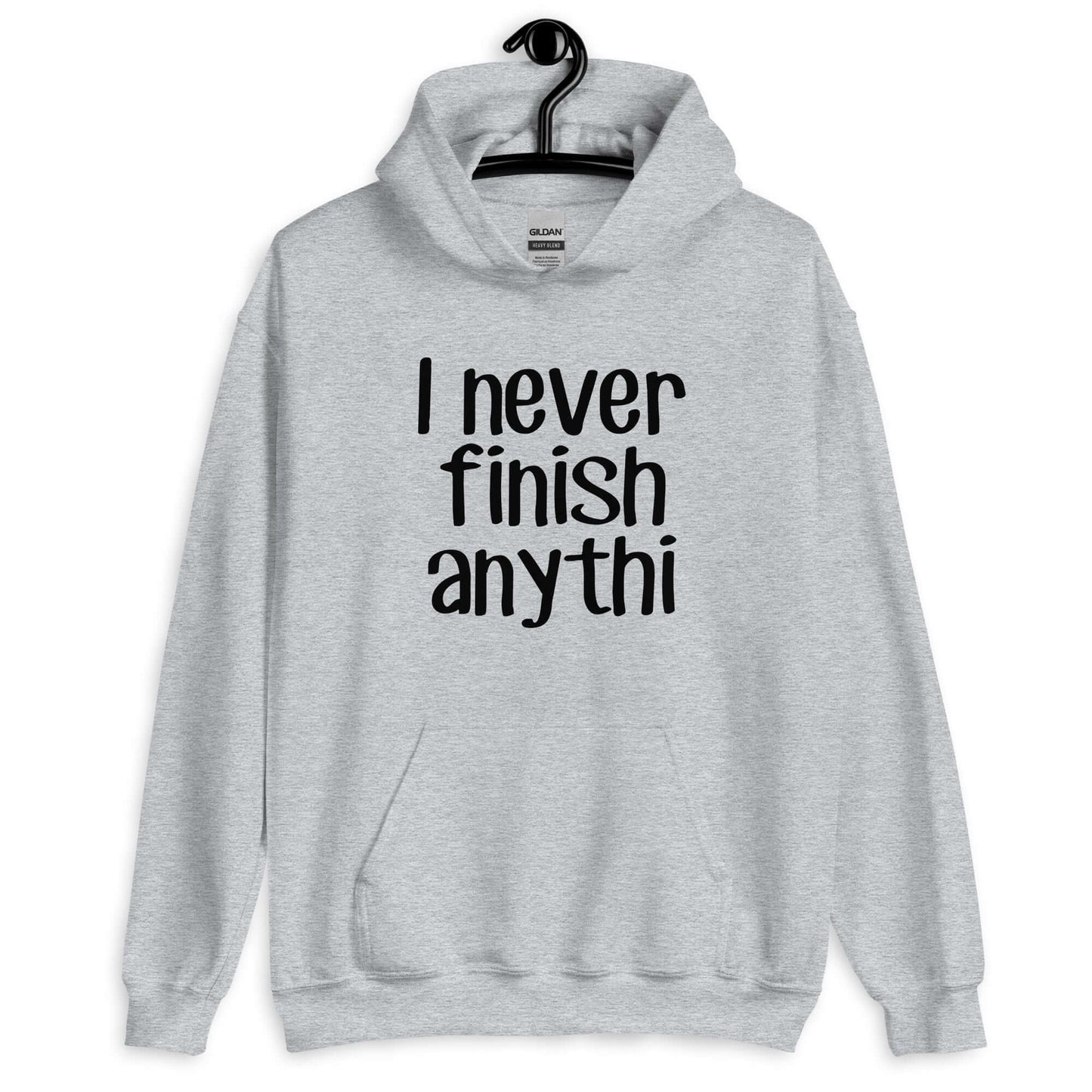 Sport grey hoodie sweatshirt with the phrase I never finish anything printed on the front The letters n and g are missing from the word anything.