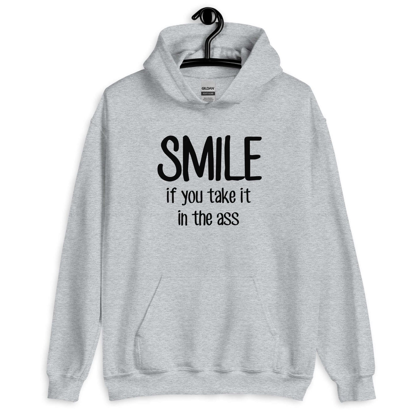 Sport grey hoodie sweatshirt with the phrase Smile if you take it in the ass printed on the front. The word smile is large and the words take it in the ass are much smaller.