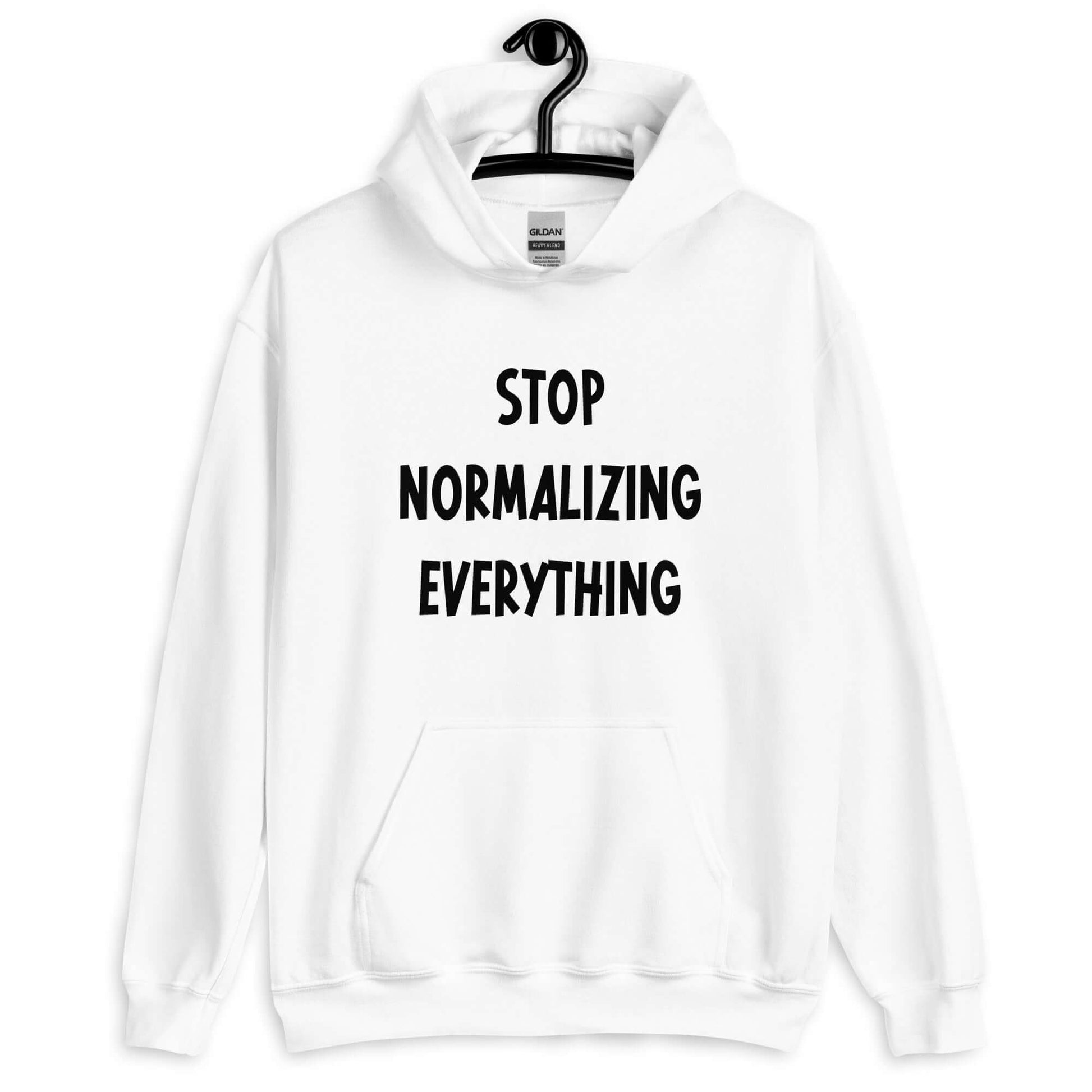 White hoodie sweatshirt with stop normalizing everything printed on the front.