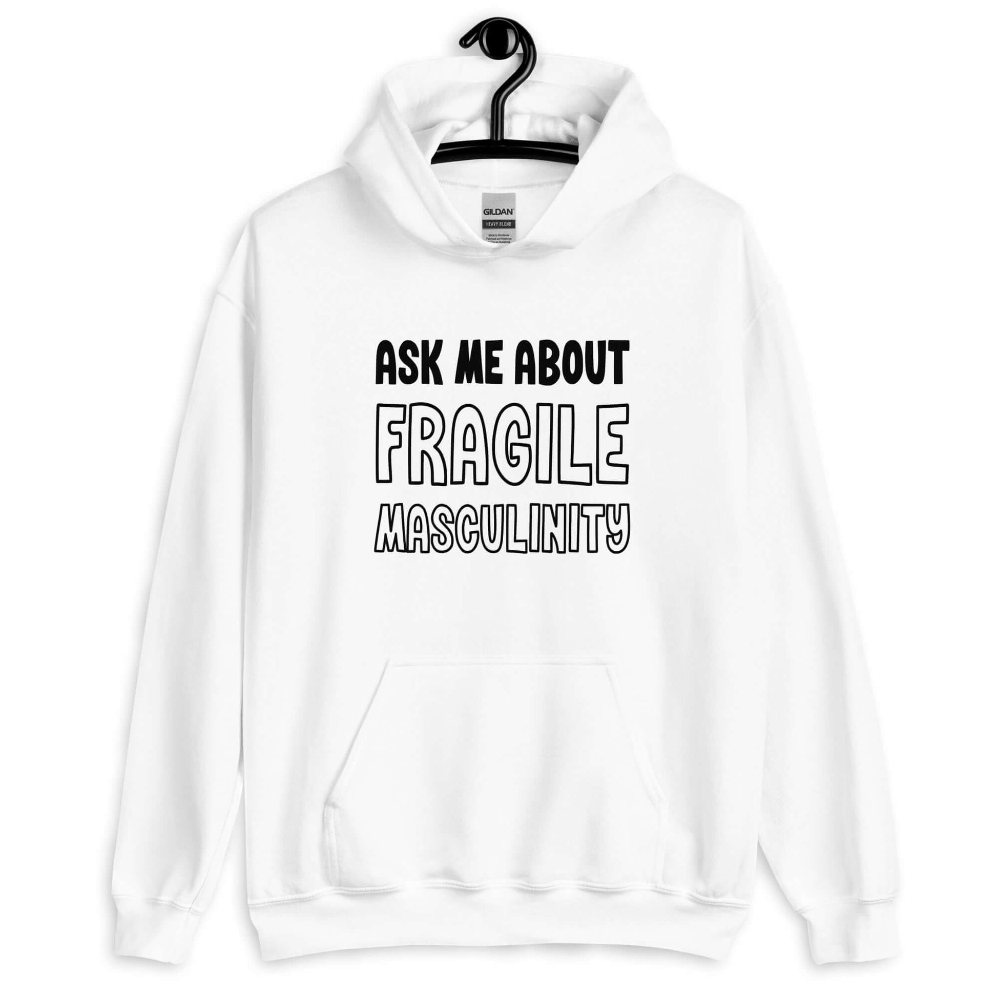 White hoodie sweatshirt with the phrase Ask me about fragile masculinity printed on the front.