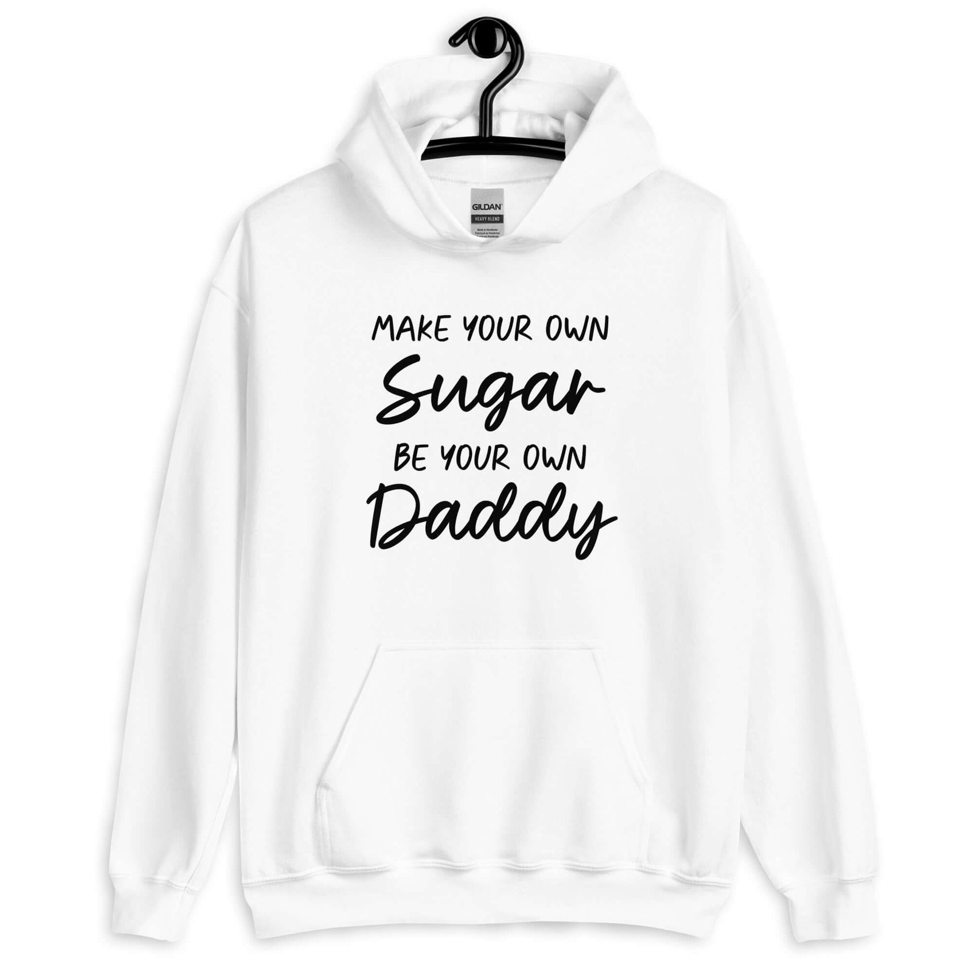 White hoodie sweatshirt with the phrase Make your own sugar Be your own Daddy printed on the front.