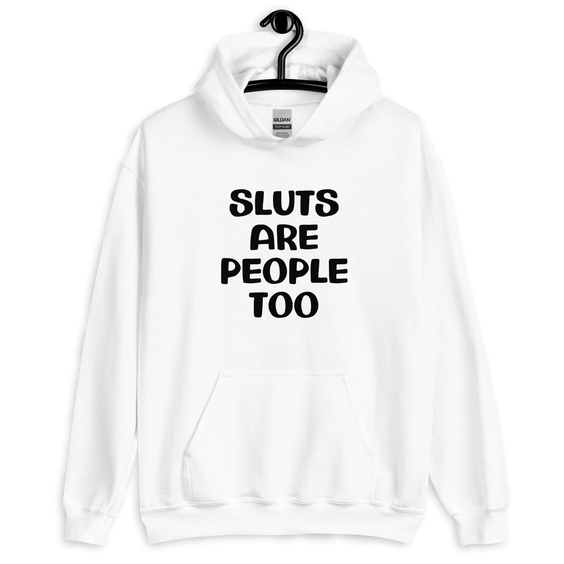 White hoodie sweatshirt with the phrase Sluts are people too printed on the front.