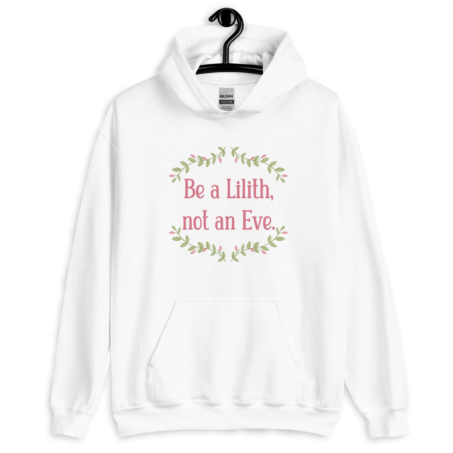 White hoodie sweatshirt with the phrase Be a Lilith, not an Eve printed on the front. The text is pink and had a green floral vine graphic framing the text. 