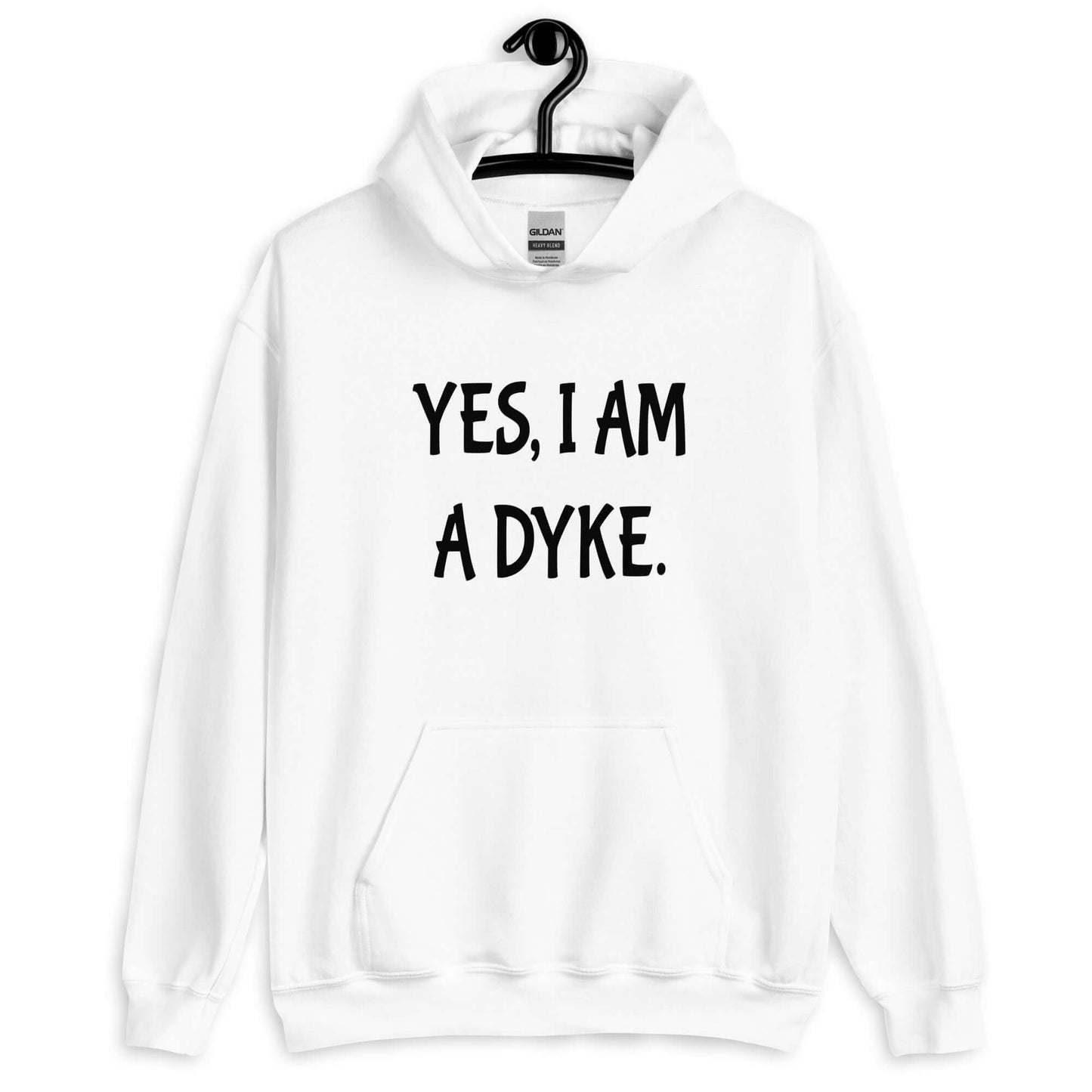 White hoodie sweatshirt with the phrase Yes, I am a dyke printed on the front.