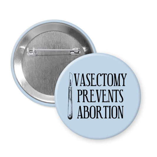 Light blue pinback button with image of surgical scalpel and the words Vasectomy prevents abortion.
