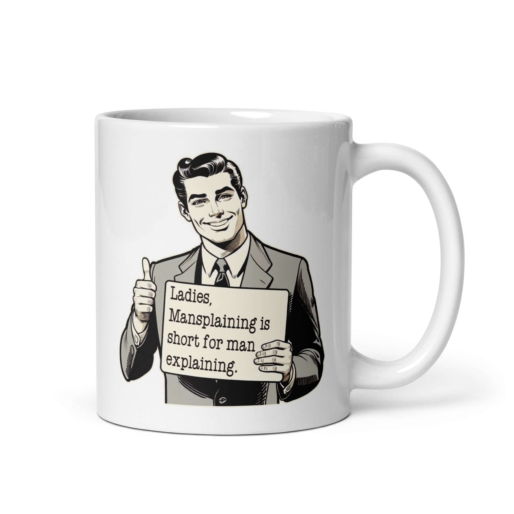 White ceramic coffee mug with graphic of retro man holding sign that says Ladies, mansplaining is short for man explaining printed on both sides.