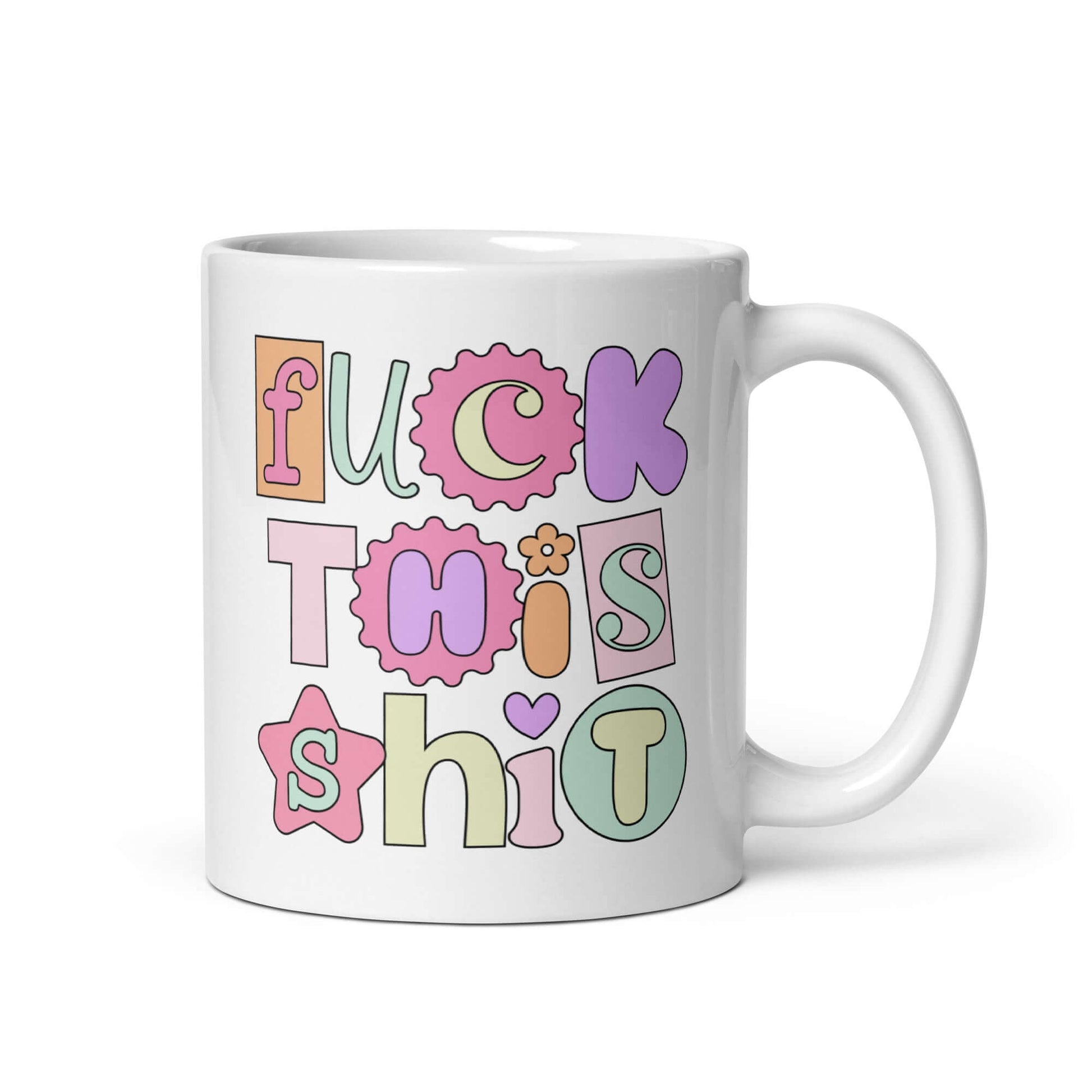 White ceramic coffee mug with colorful pastel font Fuck this shit graphics printed on both sides.