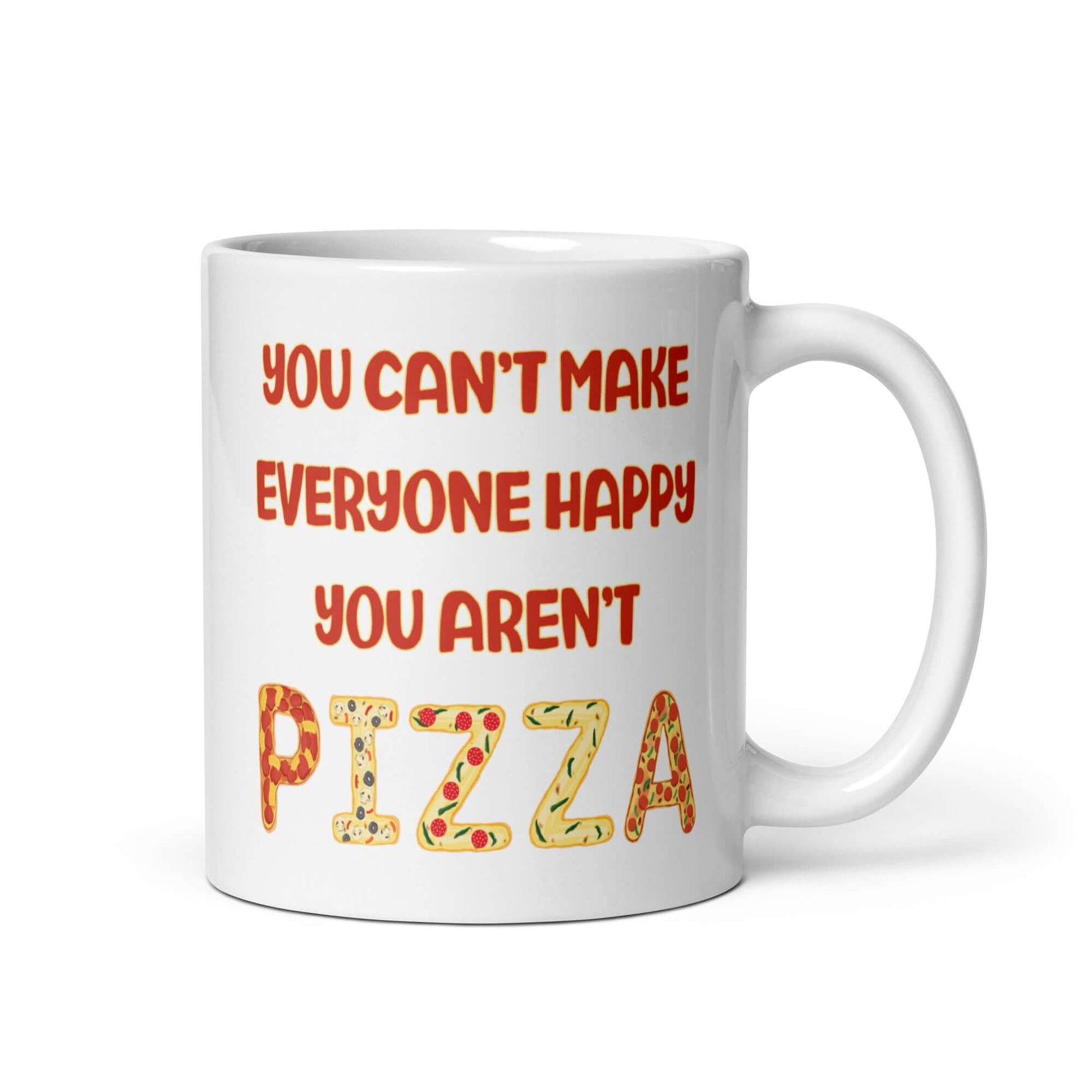 White ceramic coffee mug with the phrase You can't make everyone happy, you aren't pizza printed on both sides.