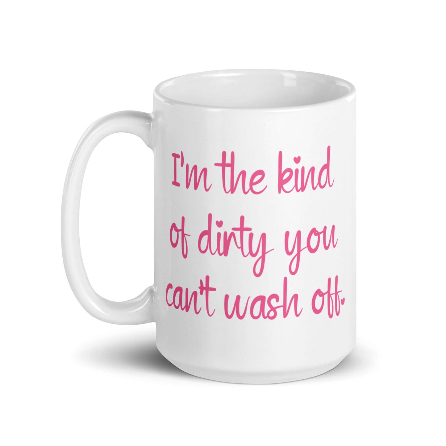 The kind of dirty you can't wash off ceramic mug