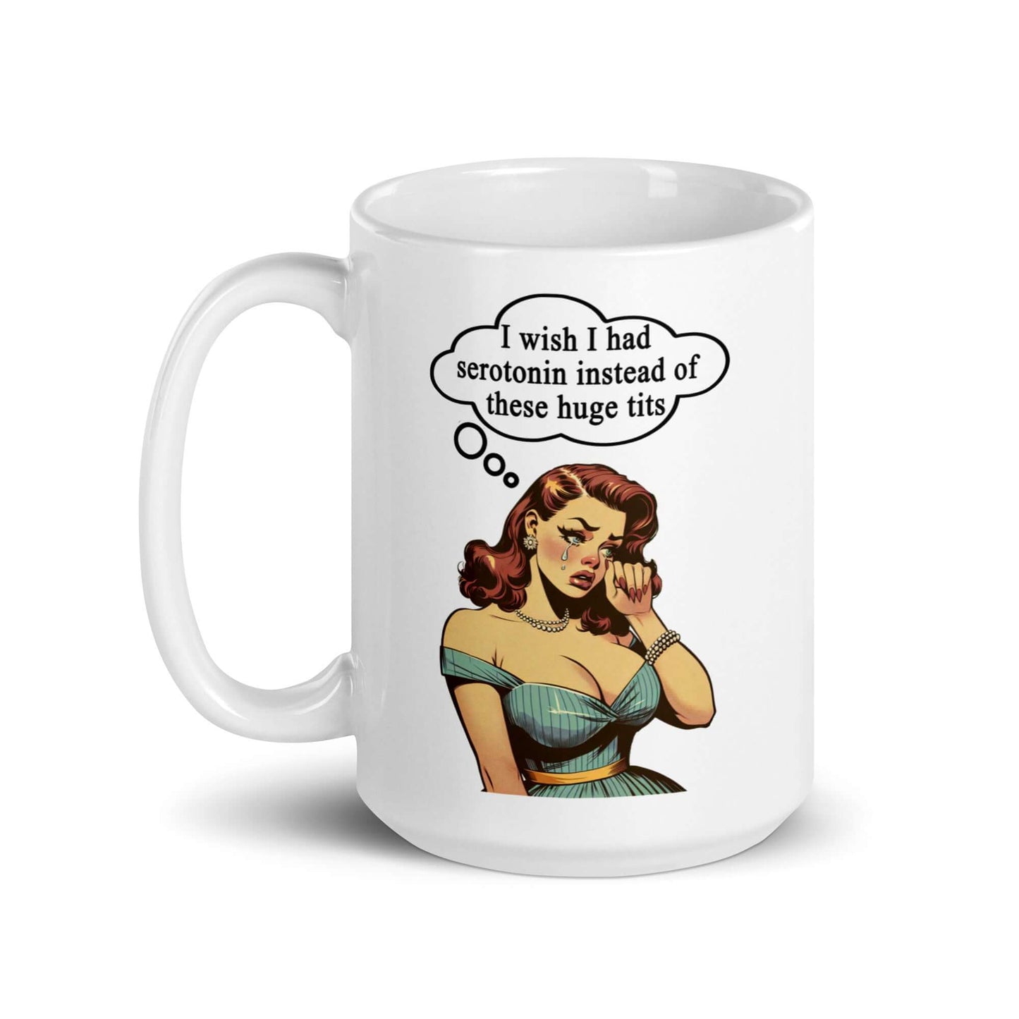 White ceramic coffee mug with an image of a busty pin-up lady with thought bubble that says I wish I had serotonin instead of these huge tits printed on both sides of the mug.