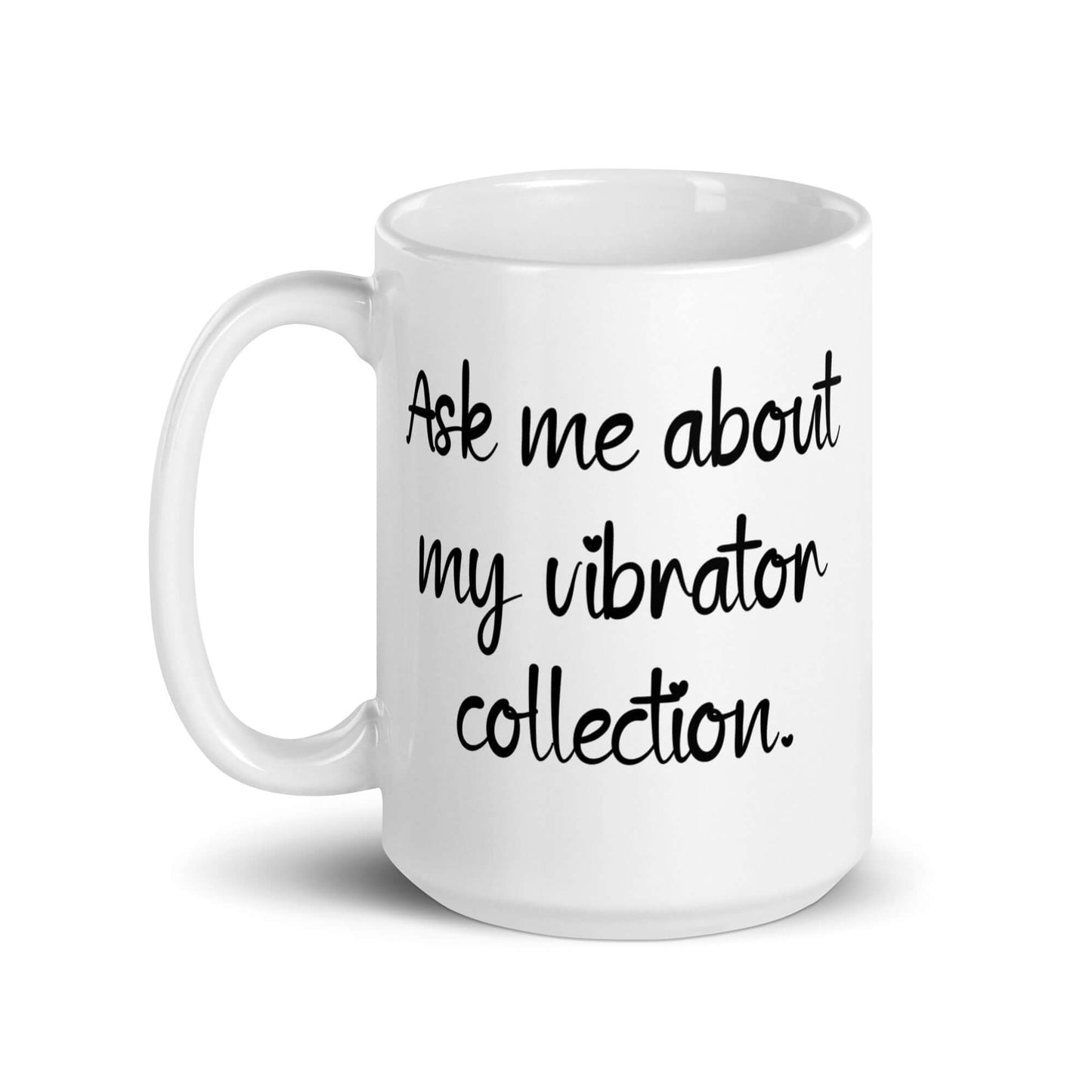 White ceramic mug with the phrase Ask me about my vibrator collection printed on both sides of the mug.