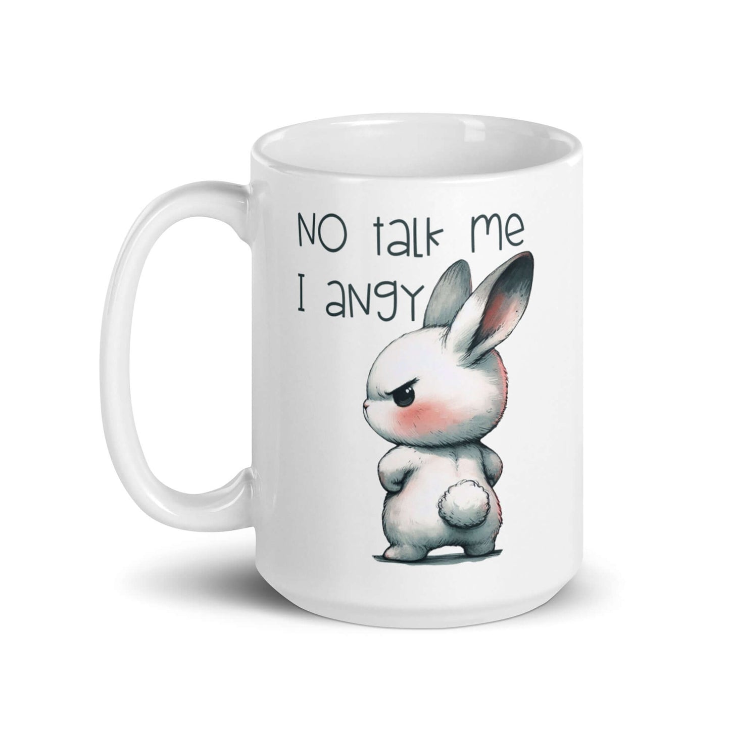 15 ounce ceramic coffee mug with an image of an angry bunny with the phrase No talk me I angy printed on both sides of the mug.