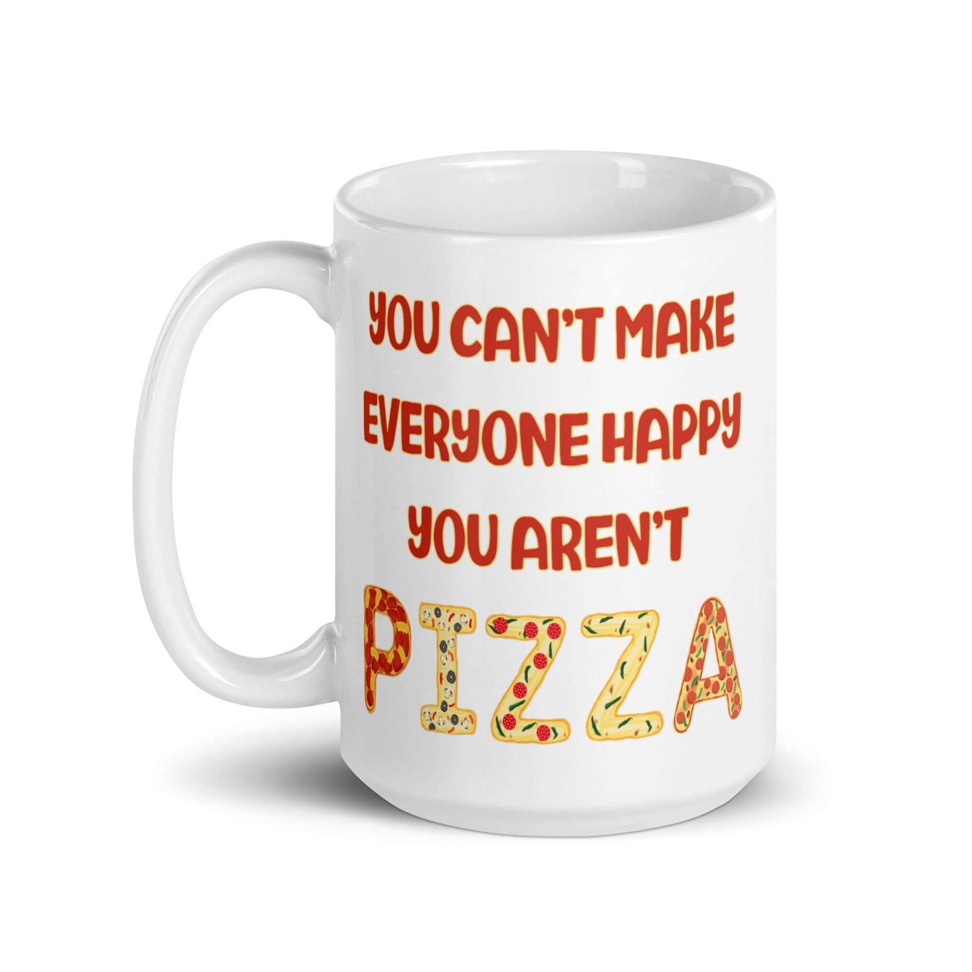 White ceramic coffee mug with the phrase You can't make everyone happy, you aren't pizza printed on both sides.