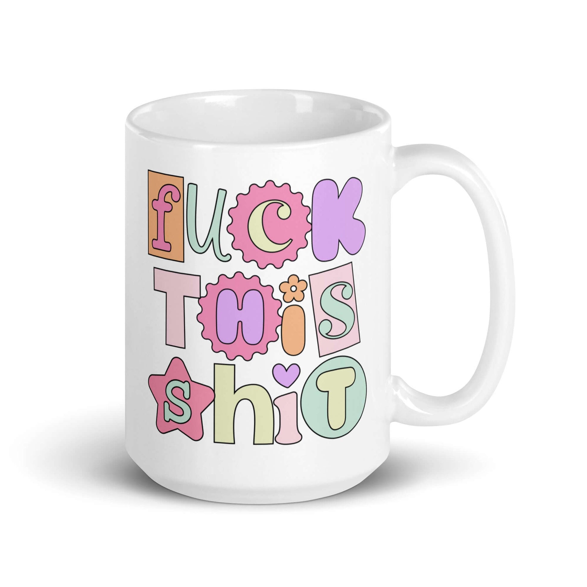 White ceramic coffee mug with colorful pastel font Fuck this shit graphics printed on both sides.