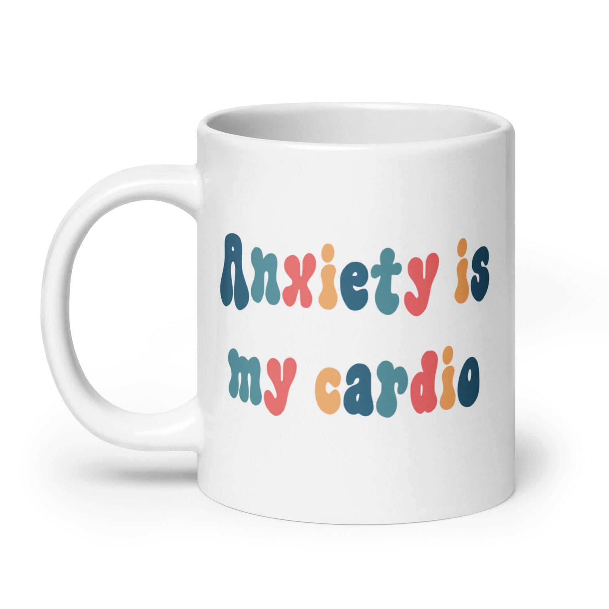 White ceramic mug with the phrase Anxiety is my cardio printed in multiple colors on both sides of the mug.