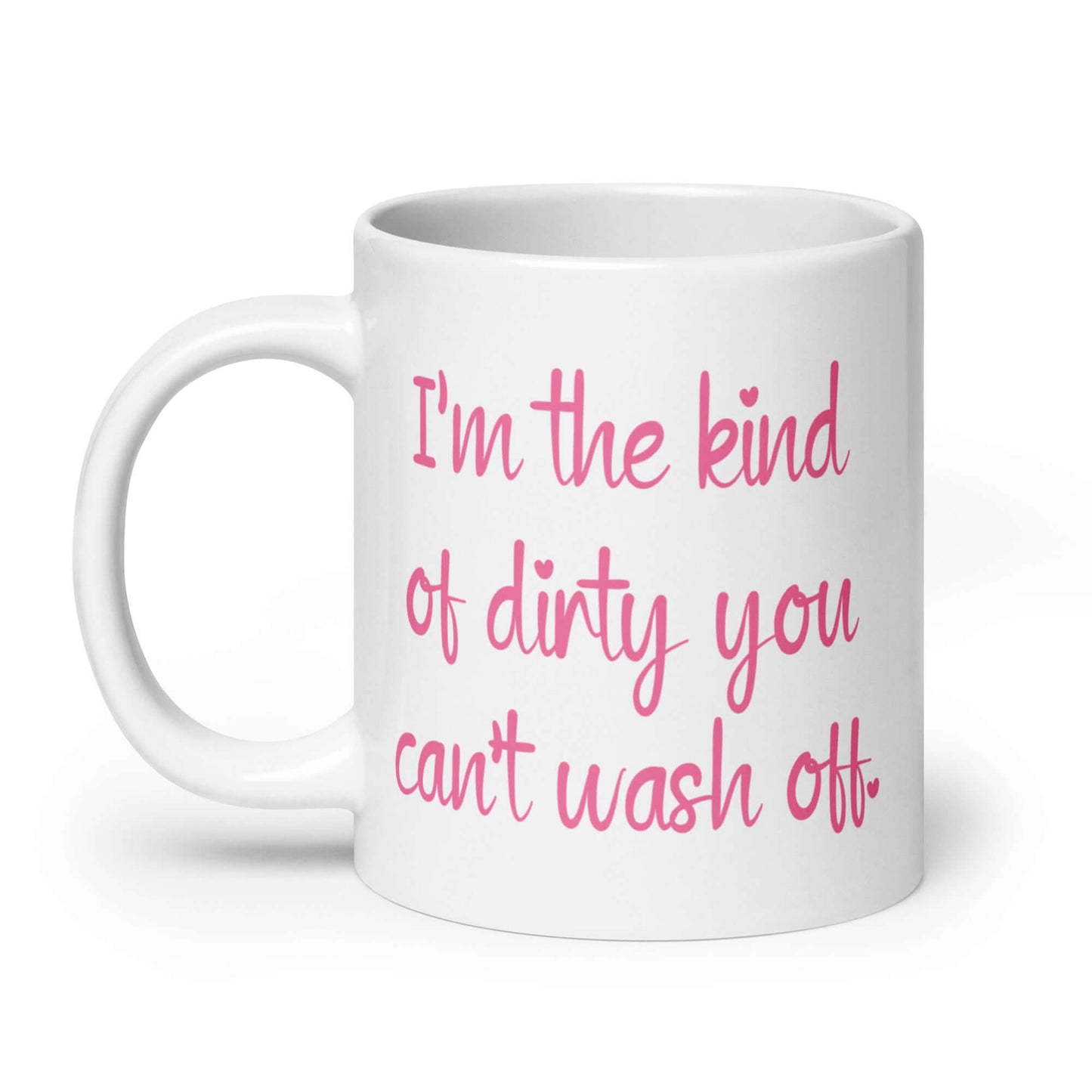 The kind of dirty you can't wash off ceramic mug