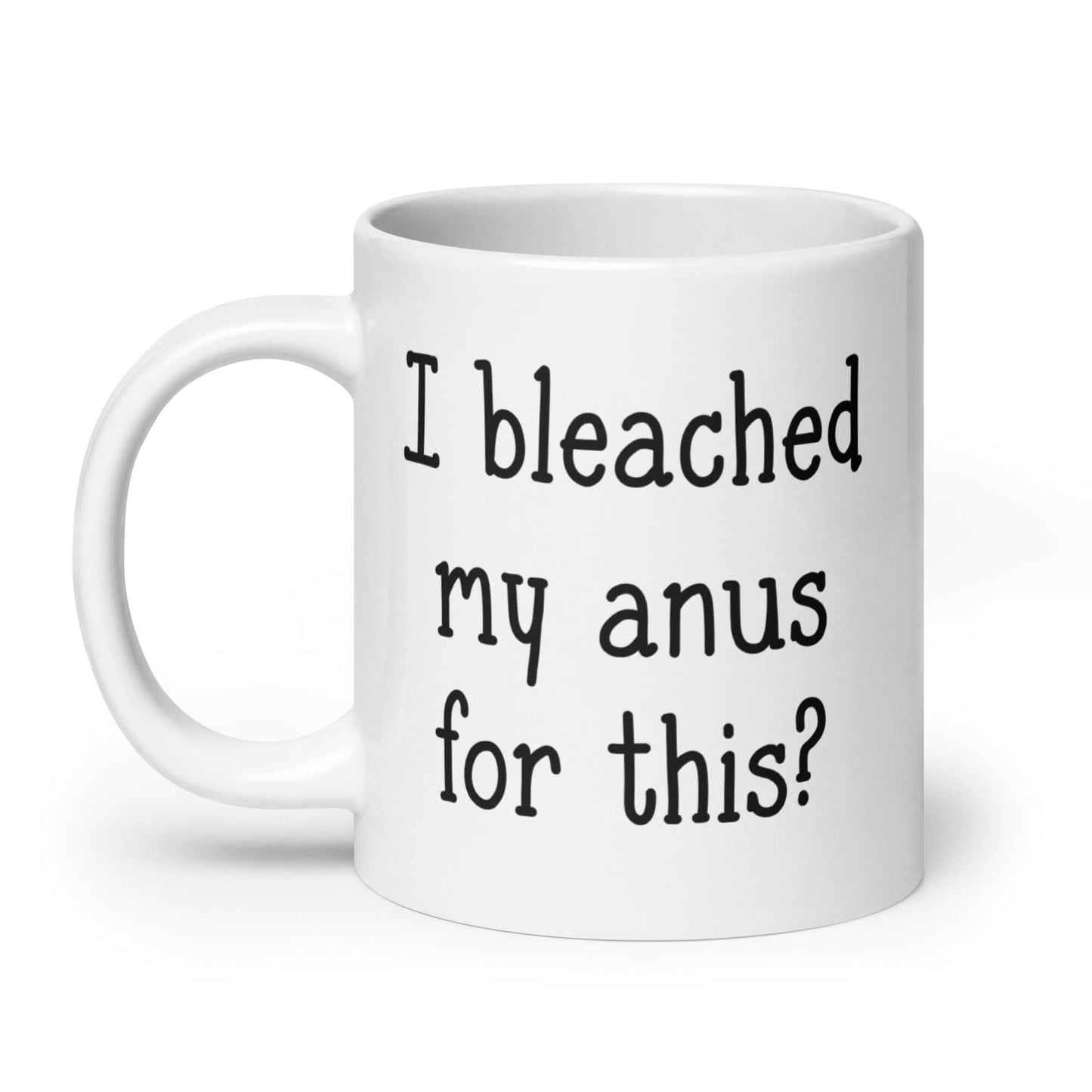 Bleached my anus for this funny ceramic mug