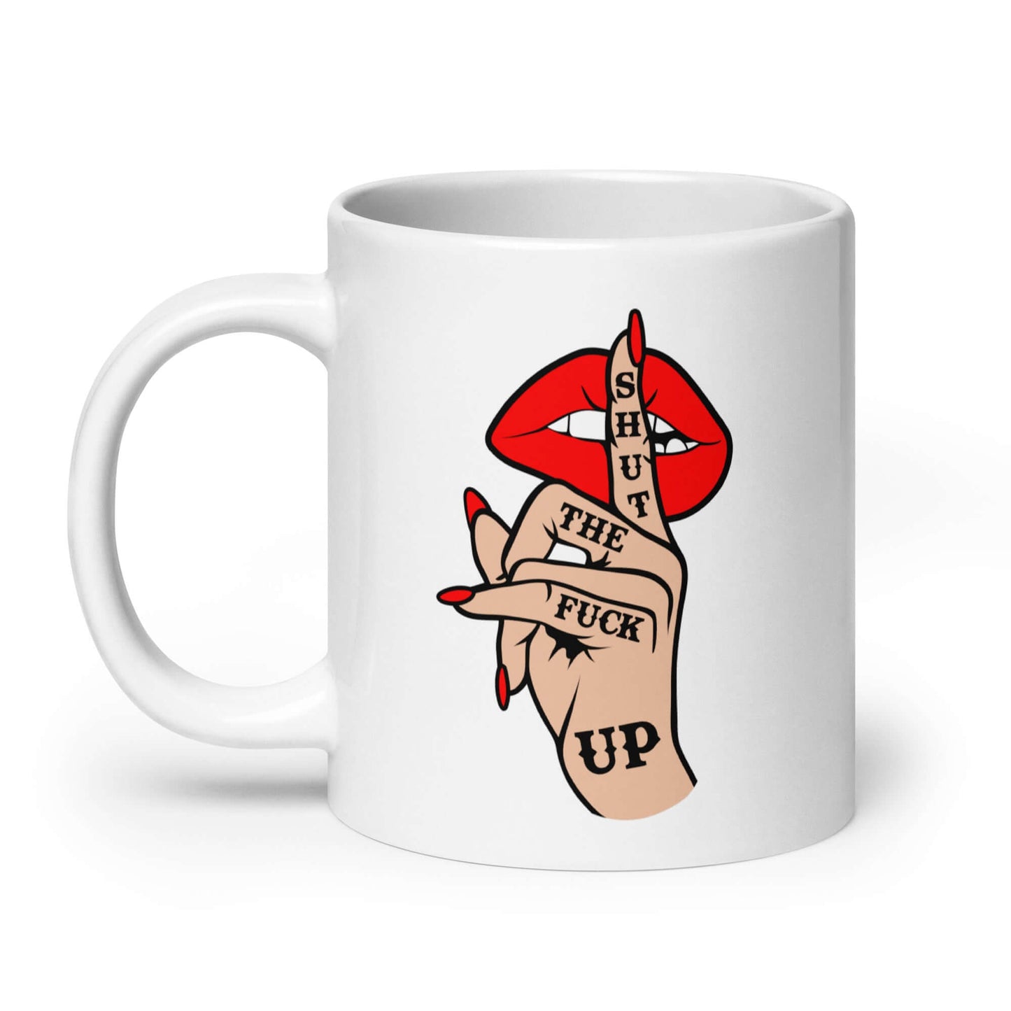 White ceramic mug with an image of a hand over lips making the shh gesture. The words Shut the fuck up are printed on the hand. The graphics are printed on both sides of the mug.