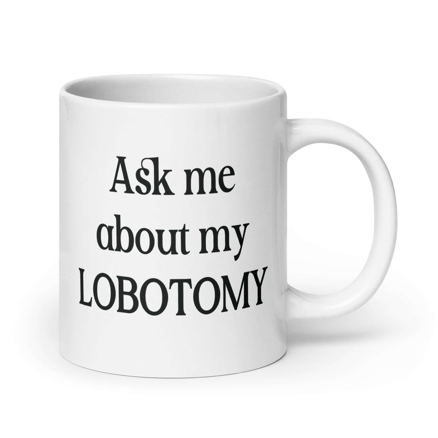 Ask me about my lobotomy ceramic mug