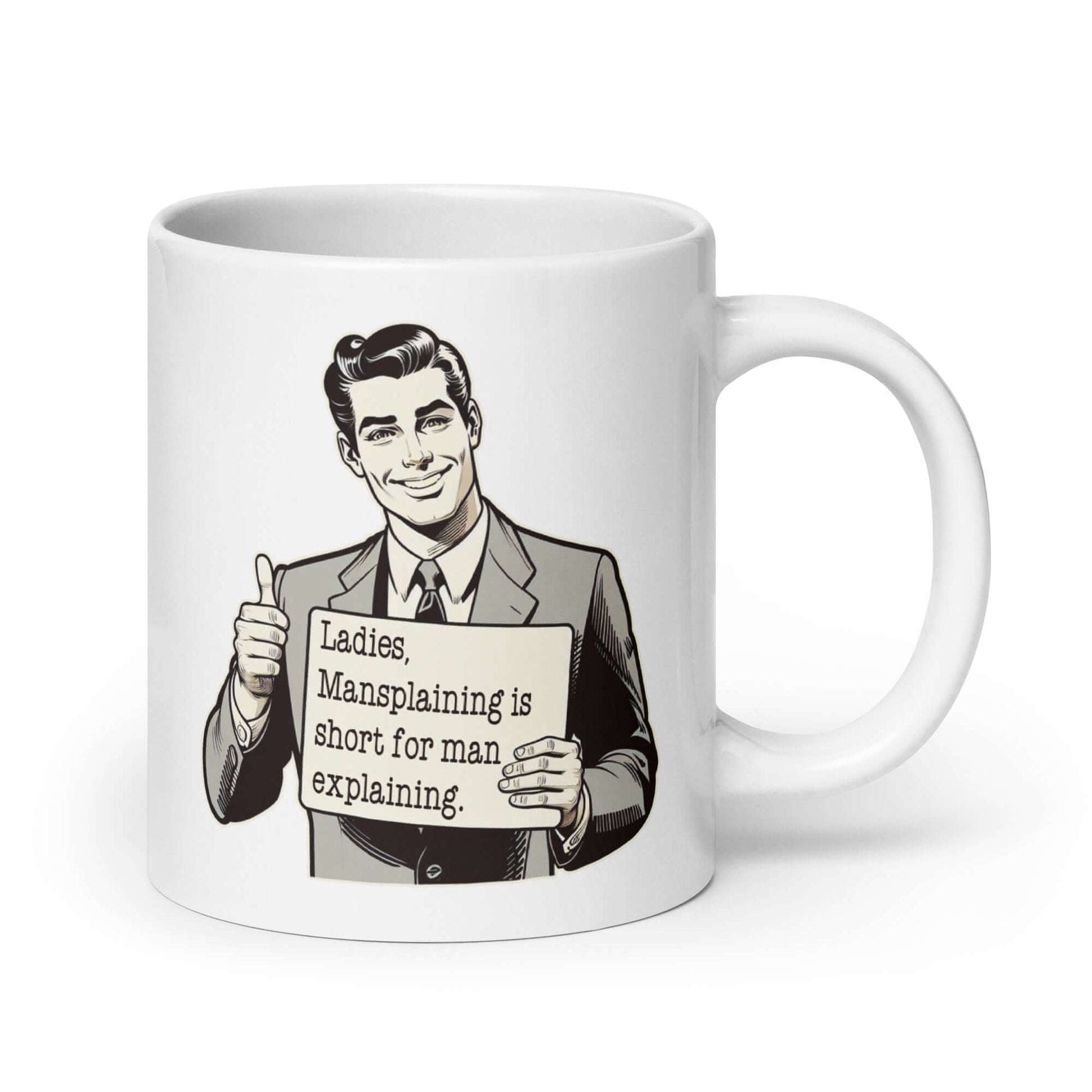 White ceramic coffee mug with graphic of retro man holding sign that says Ladies, mansplaining is short for man explaining printed on both sides.