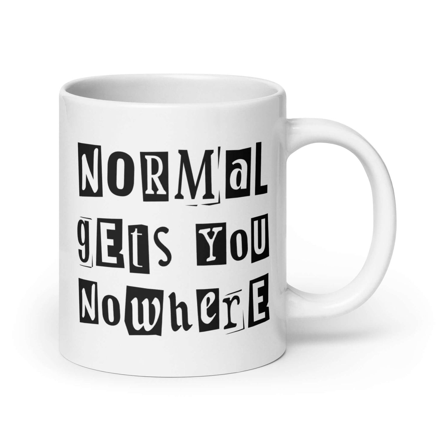 20 ounce white ceramic coffee mug with the phrase Normal gets you nowhere printed on both sides.